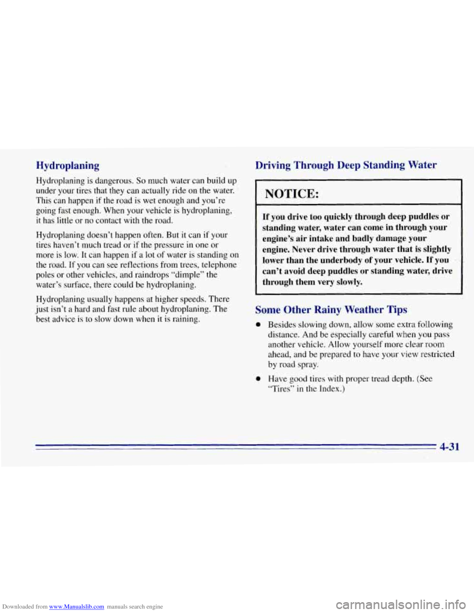 CHEVROLET TAHOE 1996 1.G Owners Manual Downloaded from www.Manualslib.com manuals search engine Hydroplaning
Hydroplaning is dangerous. So much water can build up
under your tires that they can actually ride on the water.
’
Th CHEVROLET TAHOE 1996 1.G Owners Manual Downloaded from www.Manualslib.com manuals search engine Hydroplaning
Hydroplaning is dangerous. So much water can build up
under your tires that they can actually ride on the water.
’
Th