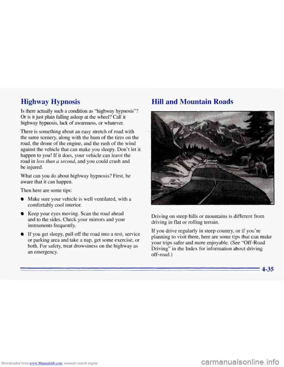 CHEVROLET TAHOE 1996 1.G Owners Manual Downloaded from www.Manualslib.com manuals search engine Highway Hypnosis
Is there actually such a condition as “highway hypnosis”?
Or is it just plain falling asleep at the wheel? CHEVROLET TAHOE 1996 1.G Owners Manual Downloaded from www.Manualslib.com manuals search engine Highway Hypnosis
Is there actually such a condition as “highway hypnosis”?
Or is it just plain falling asleep at the wheel?