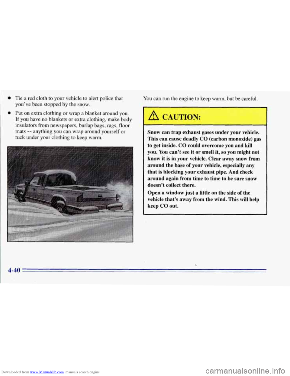 CHEVROLET TAHOE 1996 1.G Owners Manual Downloaded from www.Manualslib.com manuals search engine a Tie a red cloth to your vehicle to alert police that
you’ve been stopped by the snow.
a Put on extra.clothing or wrap a blanket a CHEVROLET TAHOE 1996 1.G Owners Manual Downloaded from www.Manualslib.com manuals search engine a Tie a red cloth to your vehicle to alert police that
you’ve been stopped by the snow.
a Put on extra.clothing or wrap a blanket a