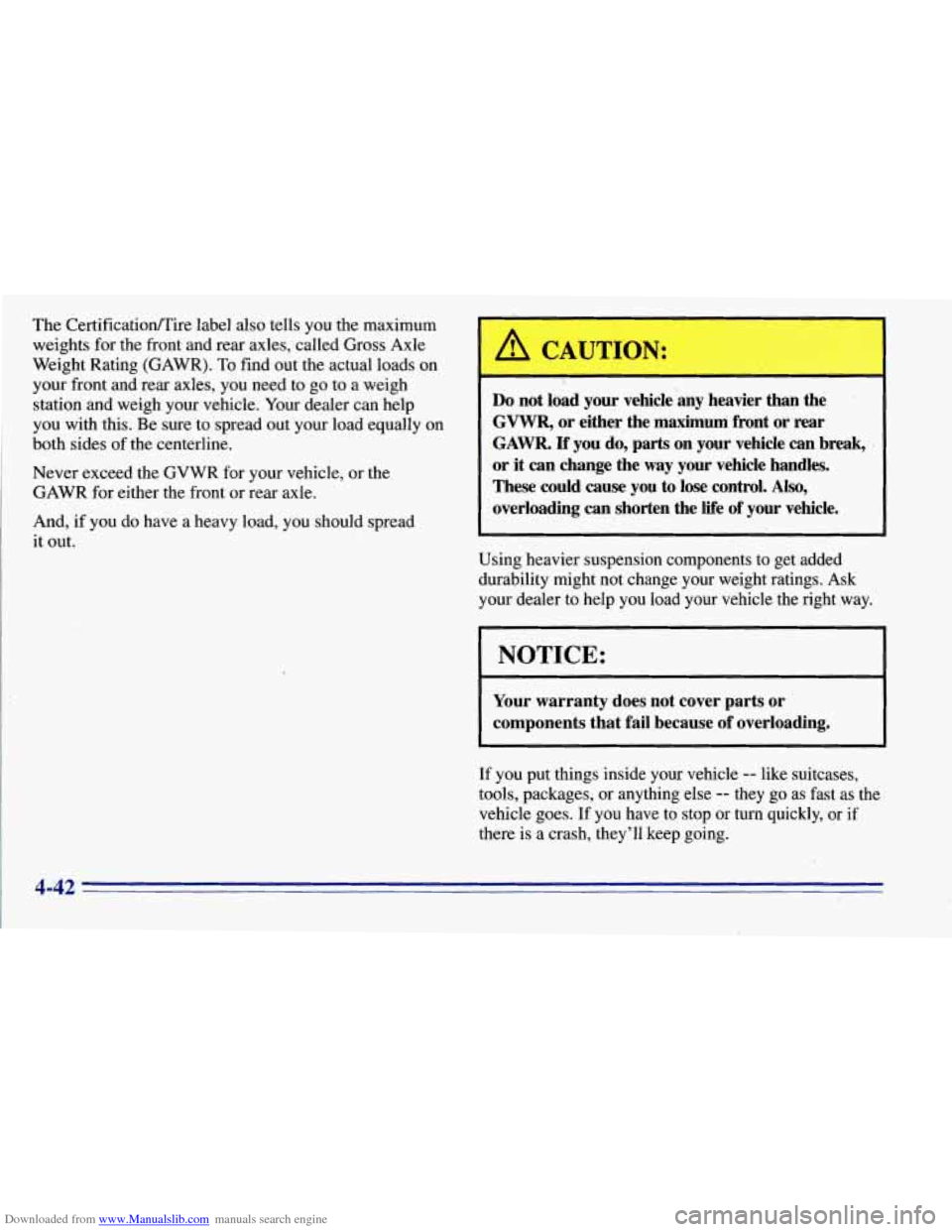 CHEVROLET TAHOE 1996 1.G Owners Manual Downloaded from www.Manualslib.com manuals search engine The CertificationRire label also tells you the maximum
weights for the front and rear axles, called Gross Axle
Weight Rating CHEVROLET TAHOE 1996 1.G Owners Manual Downloaded from www.Manualslib.com manuals search engine The CertificationRire label also tells you the maximum
weights for the front and rear axles, called Gross Axle
Weight Rating