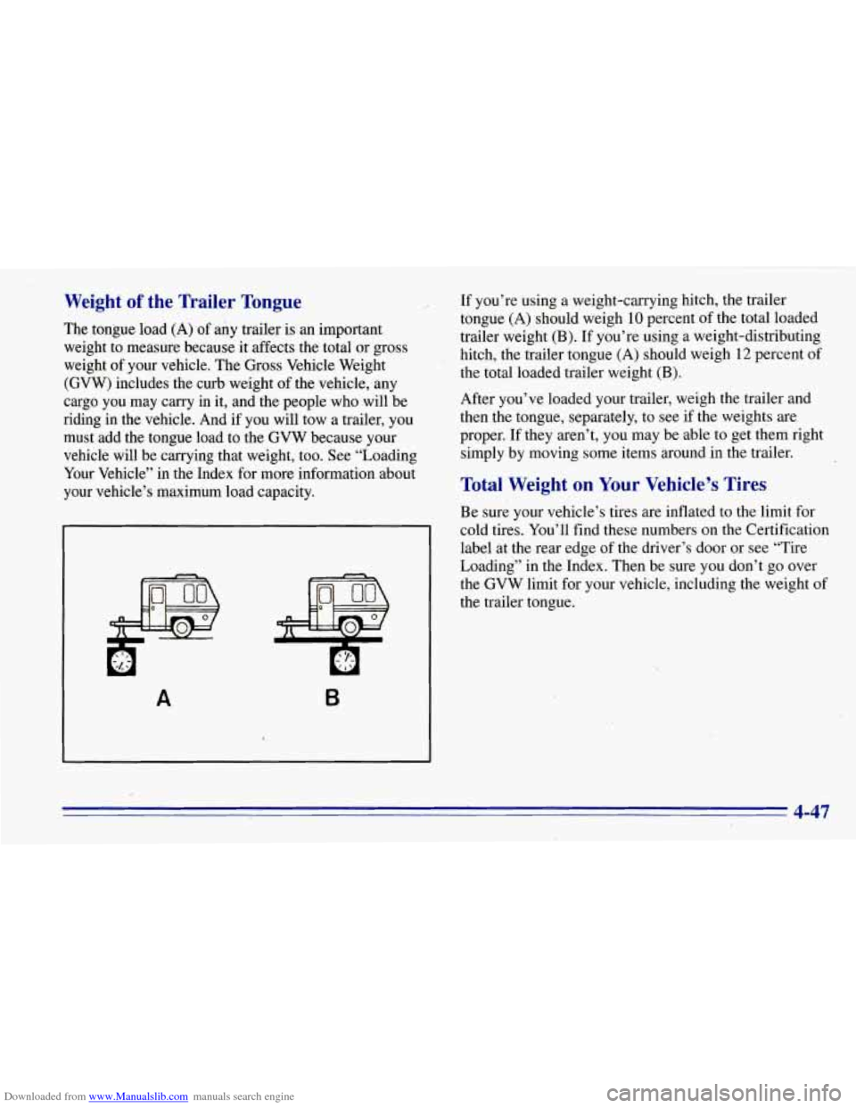CHEVROLET TAHOE 1996 1.G Owners Manual Downloaded from www.Manualslib.com manuals search engine Weight of the Trailer Tongue
The tongue load (A) of any trailer is an important.
weight to measure because
it affects the tot CHEVROLET TAHOE 1996 1.G Owners Manual Downloaded from www.Manualslib.com manuals search engine Weight of the Trailer Tongue
The tongue load (A) of any trailer is an important.
weight to measure because
it affects the tot