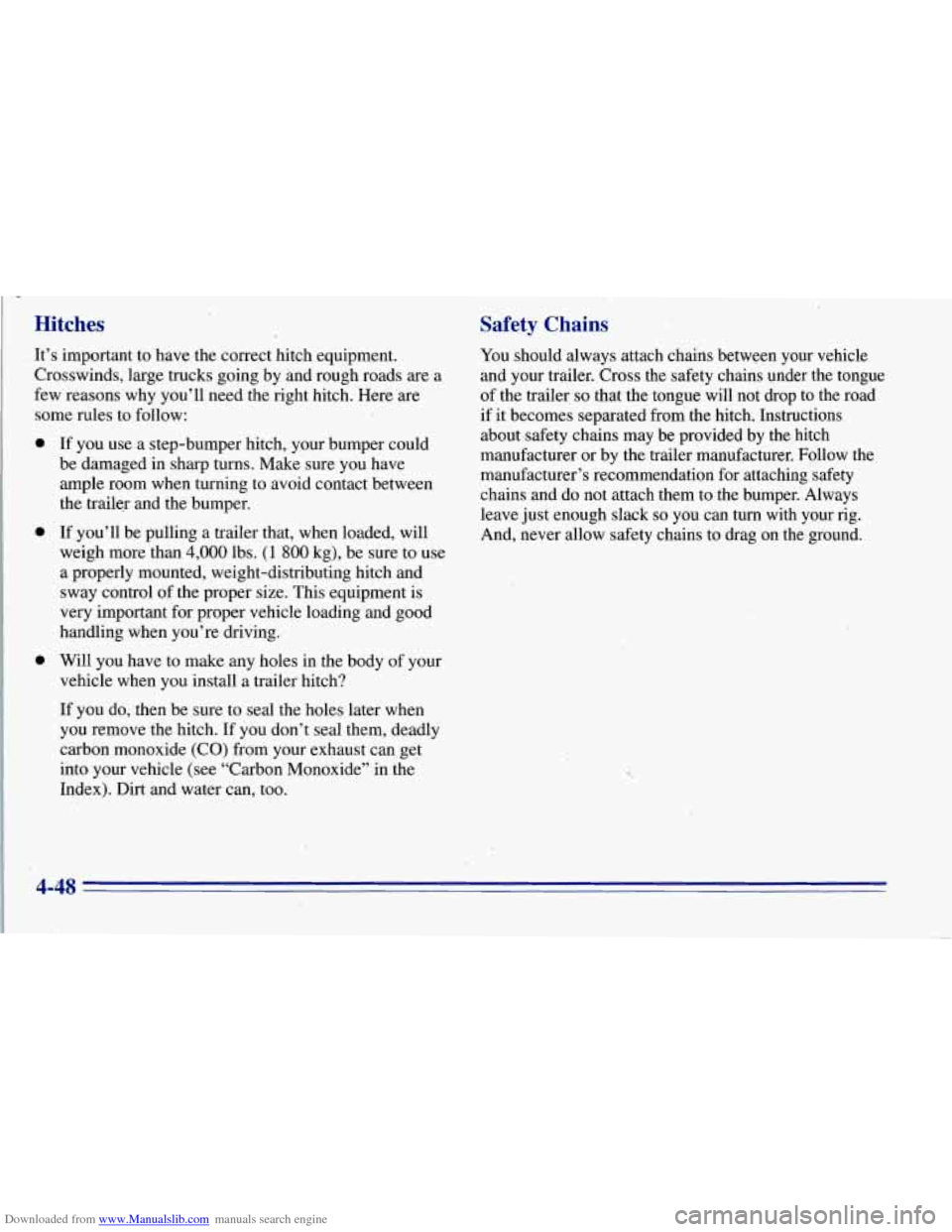 CHEVROLET TAHOE 1996 1.G Owners Manual Downloaded from www.Manualslib.com manuals search engine Hitches
It’s important to have the correct hitch equipment.
Crosswinds, large trucks going by and rough roads
are a
few reas CHEVROLET TAHOE 1996 1.G Owners Manual Downloaded from www.Manualslib.com manuals search engine Hitches
It’s important to have the correct hitch equipment.
Crosswinds, large trucks going by and rough roads
are a
few reas