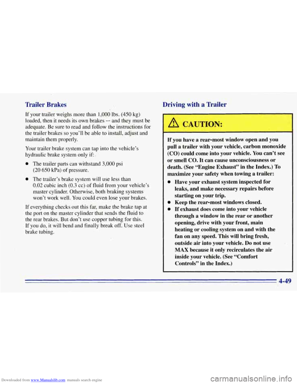 CHEVROLET TAHOE 1996 1.G Owners Manual Downloaded from www.Manualslib.com manuals search engine nailer Brakes
If your trailer weighs more than 1,000 lbs. (450 kg)
loaded, then it needs its own brakes
-- and they must be
adequate. CHEVROLET TAHOE 1996 1.G Owners Manual Downloaded from www.Manualslib.com manuals search engine nailer Brakes
If your trailer weighs more than 1,000 lbs. (450 kg)
loaded, then it needs its own brakes
-- and they must be
adequate.