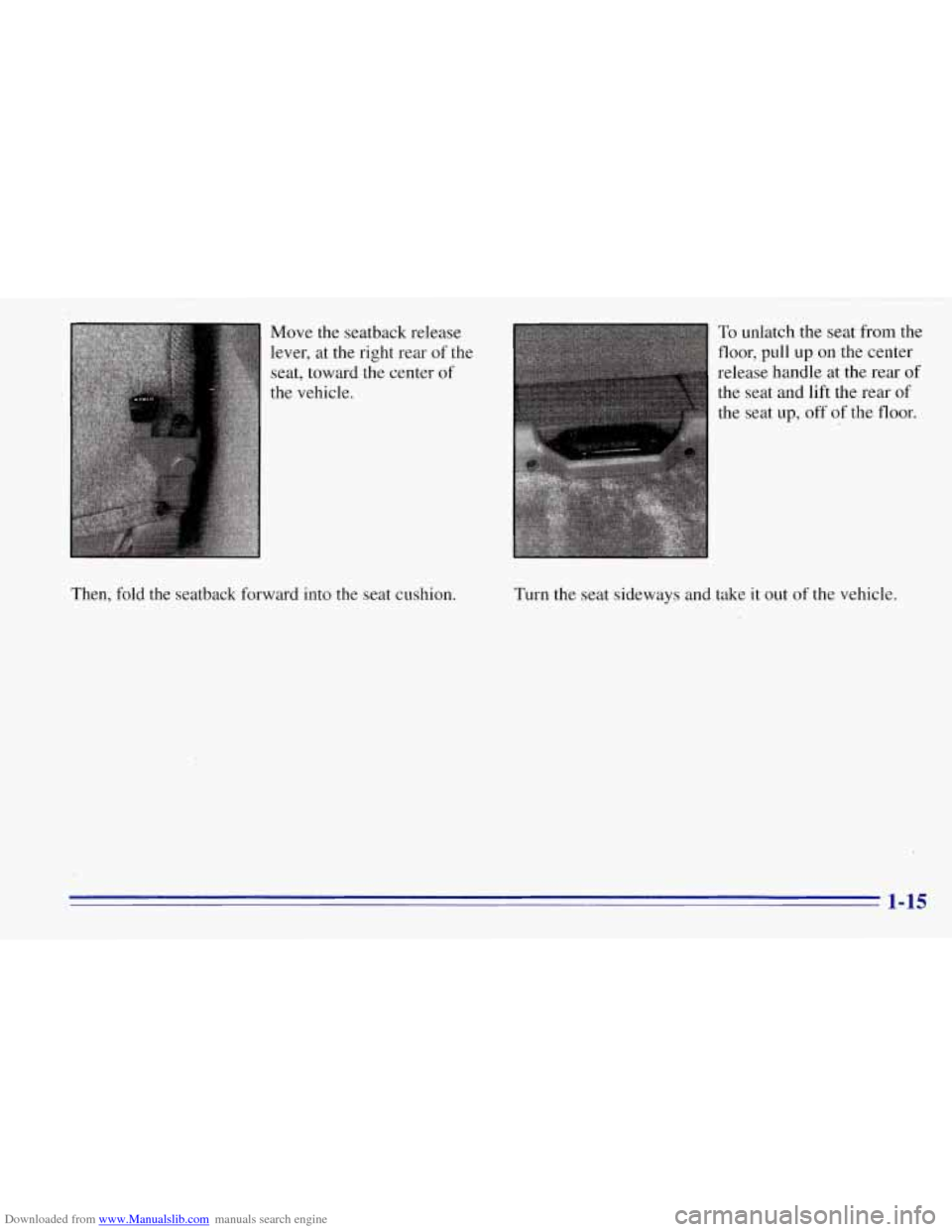 CHEVROLET TAHOE 1996 1.G Owners Manual Downloaded from www.Manualslib.com manuals search engine Move the seatback release
lever, at the right rear
of the
the
of seat, toward
the vehicle. center
Then, fold the seatback forward CHEVROLET TAHOE 1996 1.G Owners Manual Downloaded from www.Manualslib.com manuals search engine Move the seatback release
lever, at the right rear
of the
the
of seat, toward
the vehicle. center
Then, fold the seatback forward