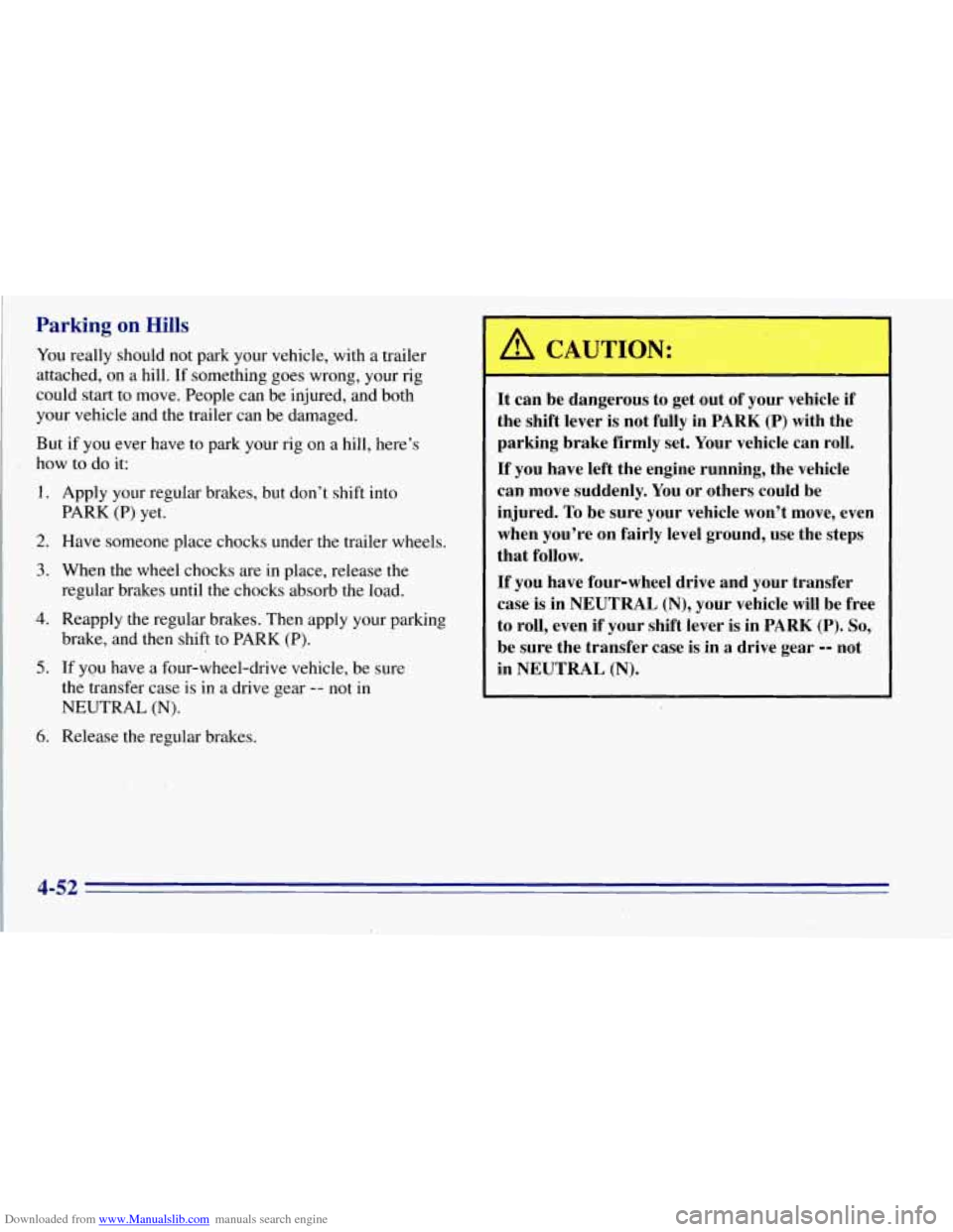 CHEVROLET TAHOE 1996 1.G Owners Manual Downloaded from www.Manualslib.com manuals search engine Parking on Hills
You really should not park your vehicle, with a trailer
attached, on a hill. If something goes wrong, your rig
c CHEVROLET TAHOE 1996 1.G Owners Manual Downloaded from www.Manualslib.com manuals search engine Parking on Hills
You really should not park your vehicle, with a trailer
attached, on a hill. If something goes wrong, your rig
c