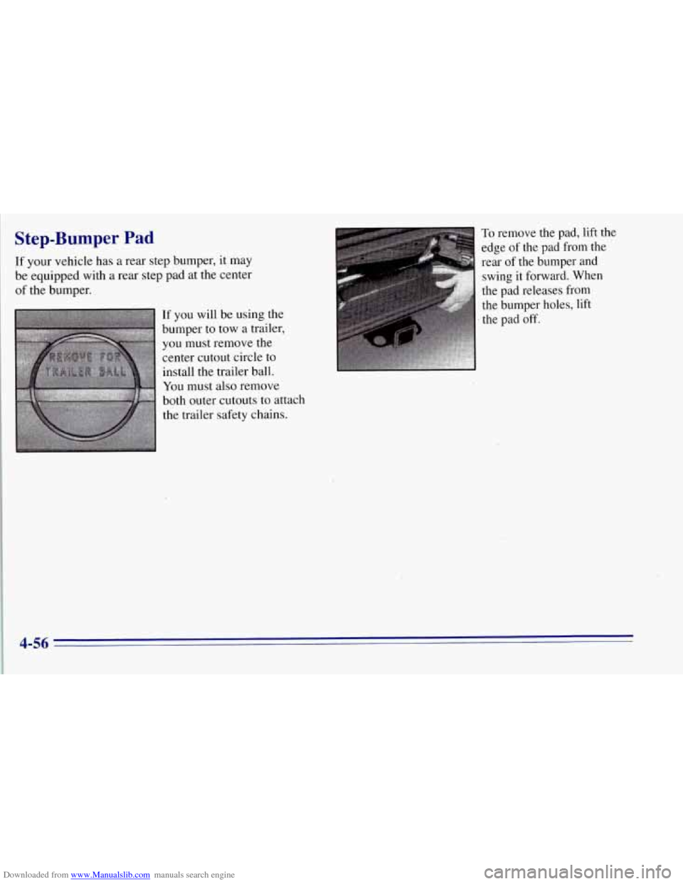 CHEVROLET TAHOE 1996 1.G Owners Manual Downloaded from www.Manualslib.com manuals search engine Step-Bumper Pad
If your vehicle has a rear step bumper, it may
be equipped with a rear step pad at the center
of the bumper.
If CHEVROLET TAHOE 1996 1.G Owners Manual Downloaded from www.Manualslib.com manuals search engine Step-Bumper Pad
If your vehicle has a rear step bumper, it may
be equipped with a rear step pad at the center
of the bumper.
If