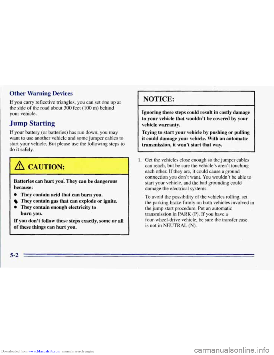 CHEVROLET TAHOE 1996 1.G Owners Manual Downloaded from www.Manualslib.com manuals search engine Other Warning Devices
If you carry reflective triangles, you can set one up at .
the side of the road about 300 feet (100 m) behind
y CHEVROLET TAHOE 1996 1.G Owners Manual Downloaded from www.Manualslib.com manuals search engine Other Warning Devices
If you carry reflective triangles, you can set one up at .
the side of the road about 300 feet (100 m) behind
y
