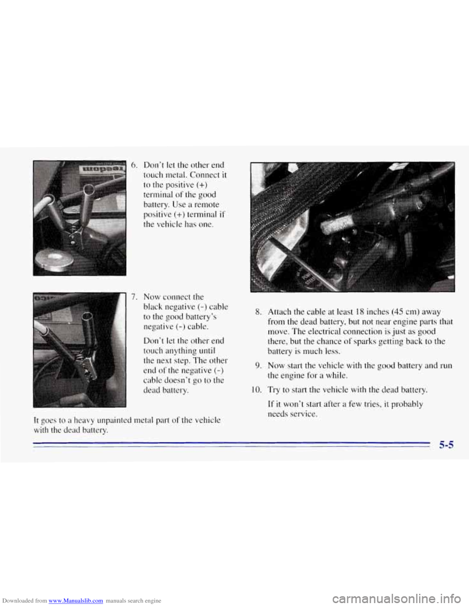 CHEVROLET TAHOE 1996 1.G Owners Manual Downloaded from www.Manualslib.com manuals search engine 6. Don’t let the other end
touch metal. Connect
it
to the positive (+)
terminal of the good
battery. Use a remote
positive
(+) t CHEVROLET TAHOE 1996 1.G Owners Manual Downloaded from www.Manualslib.com manuals search engine 6. Don’t let the other end
touch metal. Connect
it
to the positive (+)
terminal of the good
battery. Use a remote
positive
(+) t