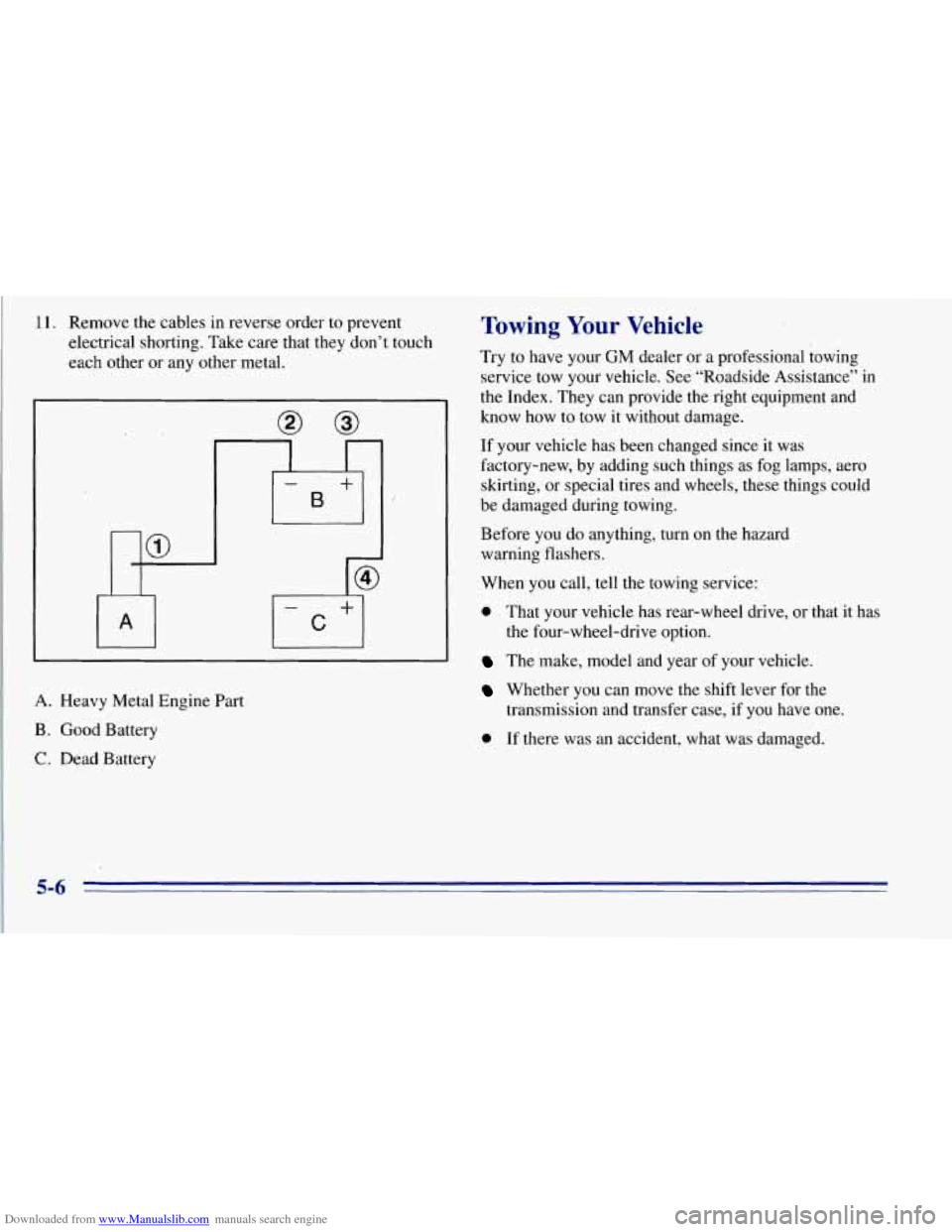 CHEVROLET TAHOE 1996 1.G Owners Manual Downloaded from www.Manualslib.com manuals search engine 11. Remove the cables in reverse order to prevent
electrical shorting. Take care that they don’t touch
each other or any other meta CHEVROLET TAHOE 1996 1.G Owners Manual Downloaded from www.Manualslib.com manuals search engine 11. Remove the cables in reverse order to prevent
electrical shorting. Take care that they don’t touch
each other or any other meta