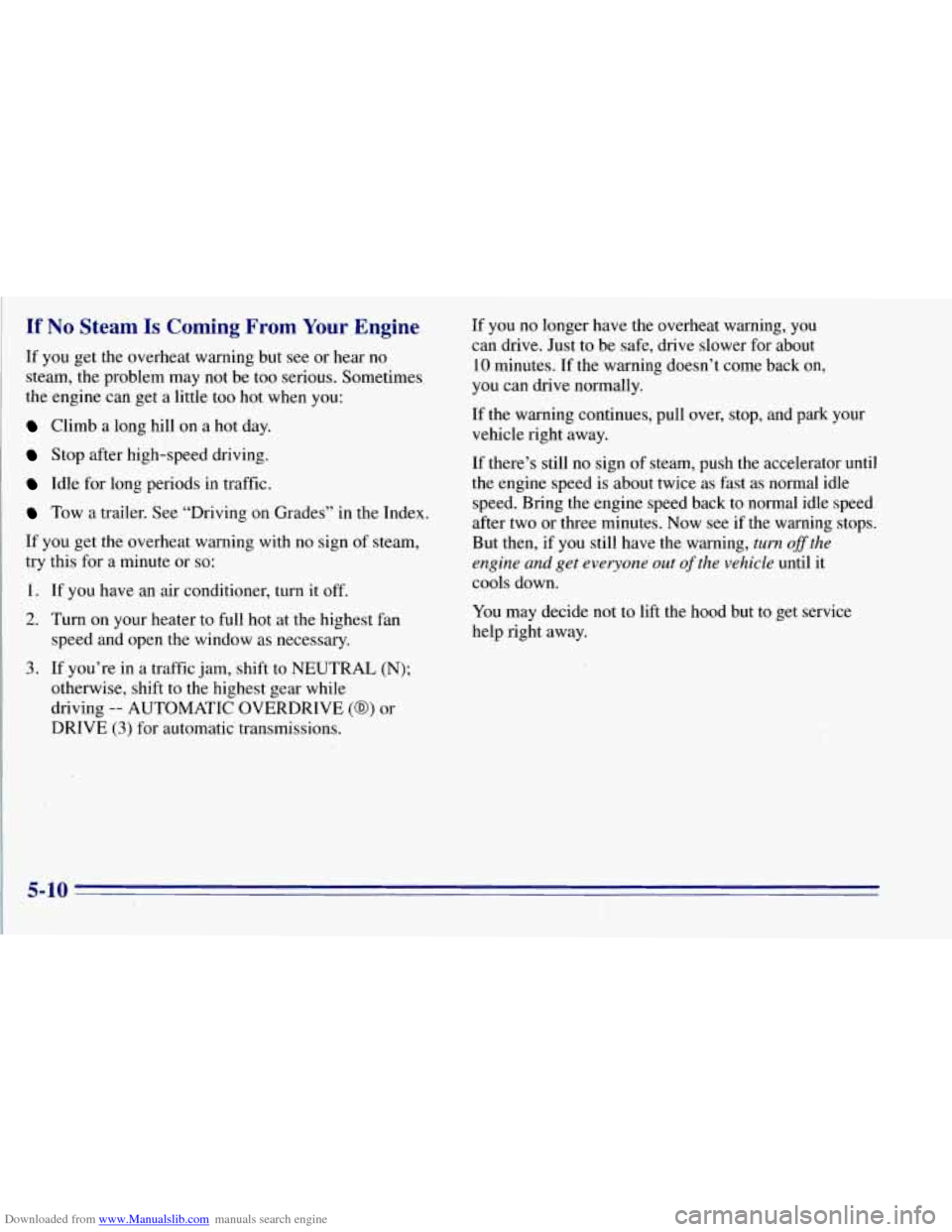CHEVROLET TAHOE 1996 1.G Owners Manual Downloaded from www.Manualslib.com manuals search engine If No Steam Is Coming From Your Engine
If you get the overheat warning but see or hear no
steam, the problem may not be too serious. S CHEVROLET TAHOE 1996 1.G Owners Manual Downloaded from www.Manualslib.com manuals search engine If No Steam Is Coming From Your Engine
If you get the overheat warning but see or hear no
steam, the problem may not be too serious. S