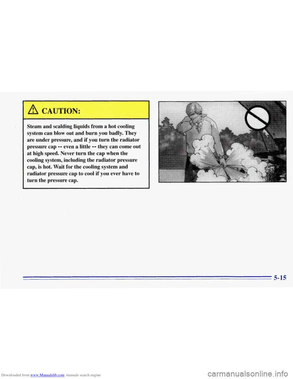 CHEVROLET TAHOE 1996 1.G Owners Manual Downloaded from www.Manualslib.com manuals search engine Steam and scalding liquids from a hot cooling
system can blow @ut and burn you badly. They
are under pressure, and if
you turn CHEVROLET TAHOE 1996 1.G Owners Manual Downloaded from www.Manualslib.com manuals search engine Steam and scalding liquids from a hot cooling
system can blow @ut and burn you badly. They
are under pressure, and if
you turn