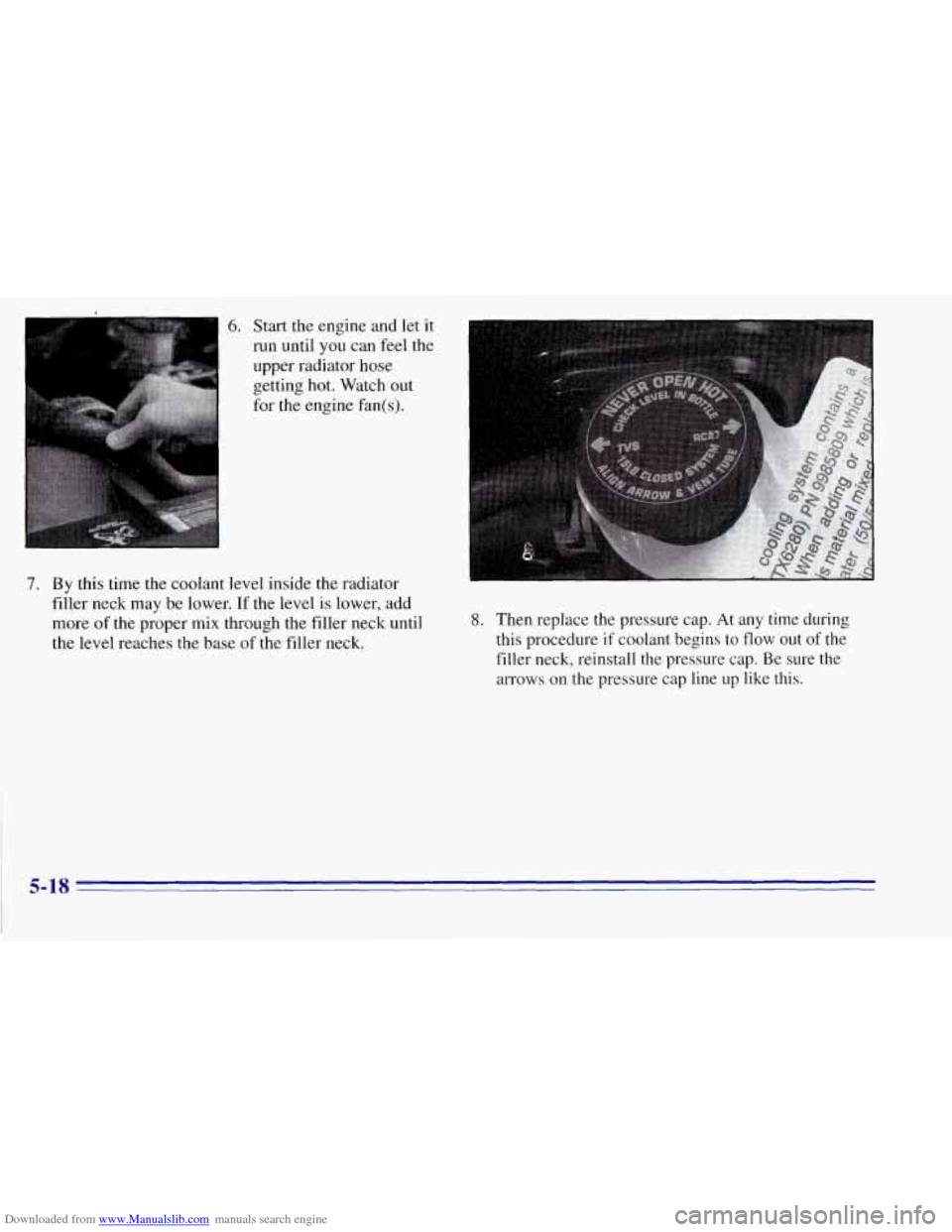 CHEVROLET TAHOE 1996 1.G Owners Manual Downloaded from www.Manualslib.com manuals search engine 6. Start the engine  and  let  it 
run until  you can feel the 
upper  radiator  hose 
getting  hot. Watch  out 
for  the  engine  fan(s). 
7.  CHEVROLET TAHOE 1996 1.G Owners Manual Downloaded from www.Manualslib.com manuals search engine 6. Start the engine  and  let  it 
run until  you can feel the 
upper  radiator  hose 
getting  hot. Watch  out 
for  the  engine  fan(s). 
7.