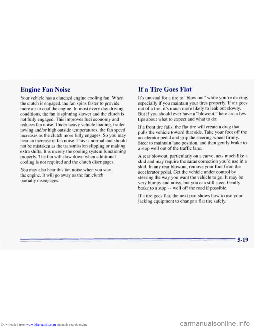 CHEVROLET TAHOE 1996 1.G Owners Manual Downloaded from www.Manualslib.com manuals search engine Engine  Fan  Noise 
Your vehicle  has a clutched  engine  cooling  fan.  When 
the  clutch is engaged,  the fan spins faster  to  provide 
more CHEVROLET TAHOE 1996 1.G Owners Manual Downloaded from www.Manualslib.com manuals search engine Engine  Fan  Noise 
Your vehicle  has a clutched  engine  cooling  fan.  When 
the  clutch is engaged,  the fan spins faster  to  provide 
more