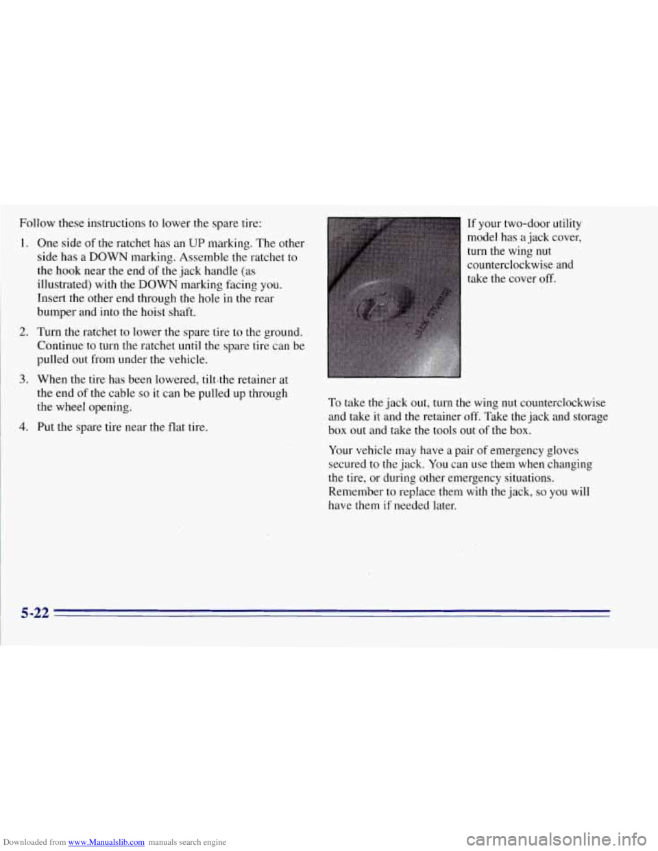 CHEVROLET TAHOE 1996 1.G Owners Manual Downloaded from www.Manualslib.com manuals search engine Follow  these instructions to  lower  the  spare  tire: 
1. One  side of the ratchet has  an UP marking.  The  other 
side  has a 
DOWN marking CHEVROLET TAHOE 1996 1.G Owners Manual Downloaded from www.Manualslib.com manuals search engine Follow  these instructions to  lower  the  spare  tire: 
1. One  side of the ratchet has  an UP marking.  The  other 
side  has a 
DOWN marking