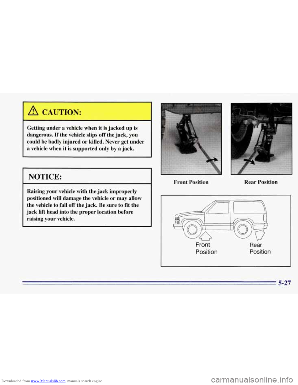 CHEVROLET TAHOE 1996 1.G Owners Manual Downloaded from www.Manualslib.com manuals search engine Getting under  a  vehicle  when  it is jacked  up  is 
dangerous. 
If the  vehicle  slips off the  jack,  you 
could  be  badly  injured or kil