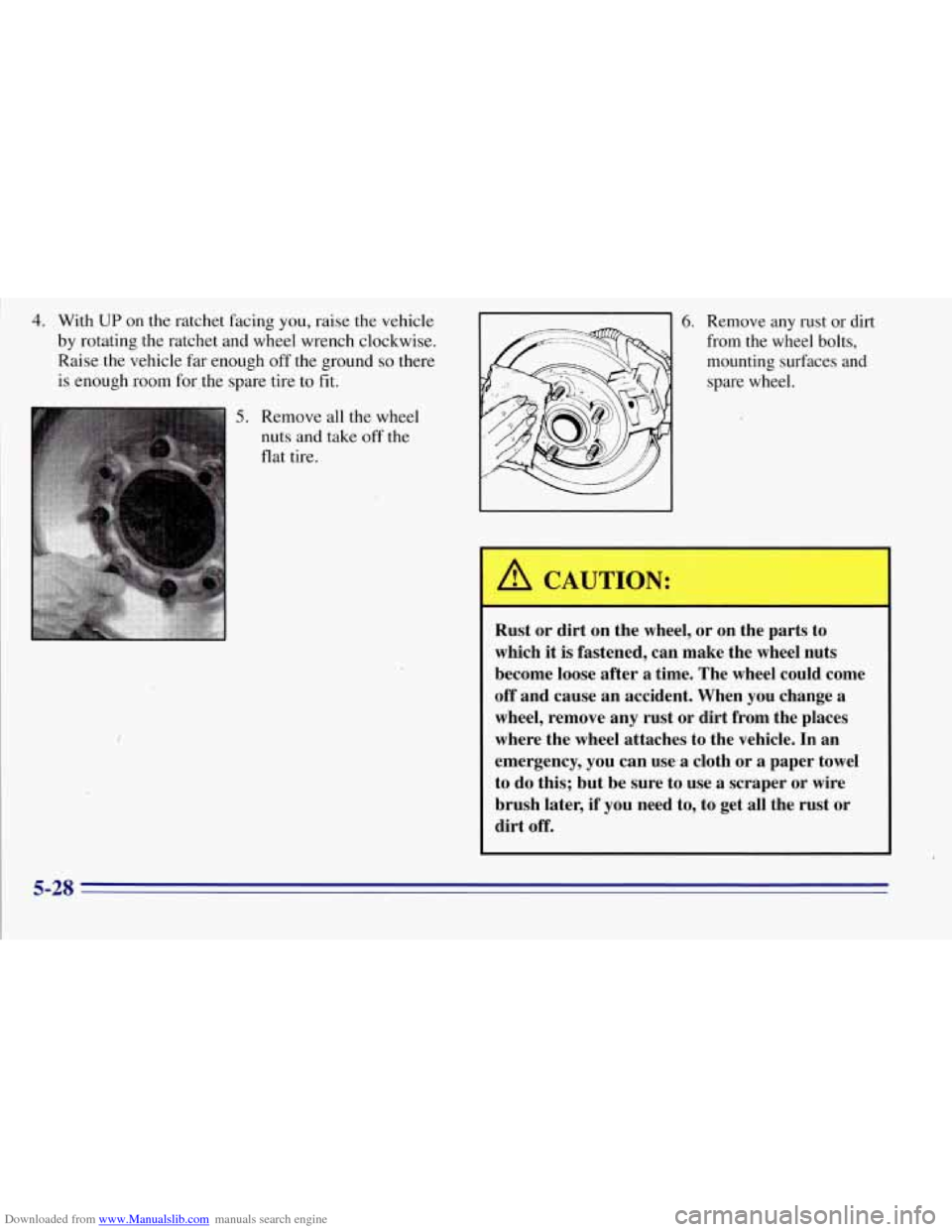 CHEVROLET TAHOE 1996 1.G Owners Manual Downloaded from www.Manualslib.com manuals search engine 4. With UP on the ratchet facing you, raise the vehicle 
by rotating the ratchet and wheel wrench  clockwise. 
Raise  the vehicle  far mough 
o