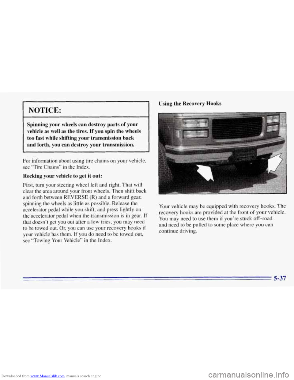 CHEVROLET TAHOE 1996 1.G Owners Manual Downloaded from www.Manualslib.com manuals search engine NOTICE:
Spinning your wheels can destroy parts of your
vehicle as well as the tires. If
you spin the wheels
too fast while CHEVROLET TAHOE 1996 1.G Owners Manual Downloaded from www.Manualslib.com manuals search engine NOTICE:
Spinning your wheels can destroy parts of your
vehicle as well as the tires. If
you spin the wheels
too fast while