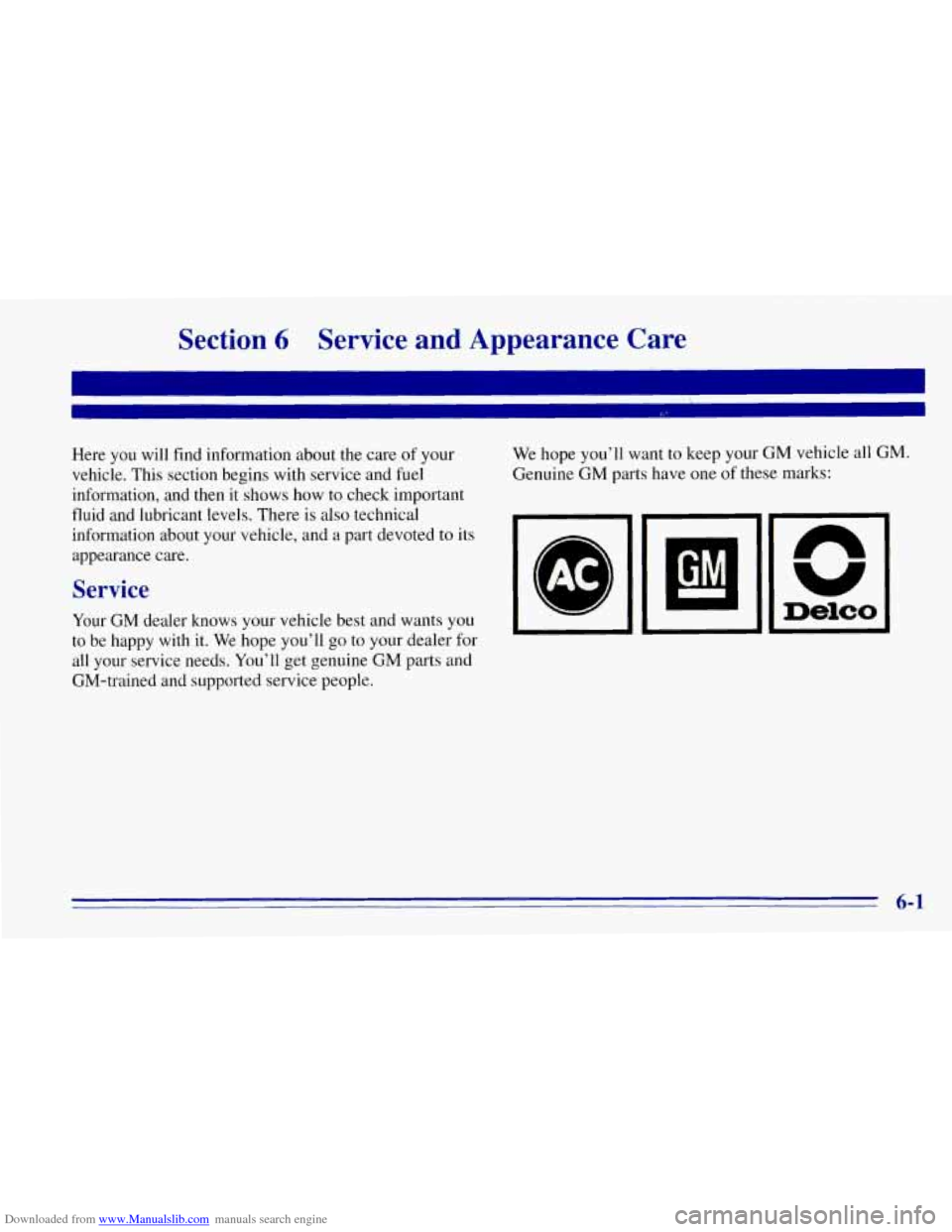CHEVROLET TAHOE 1996 1.G Owners Manual Downloaded from www.Manualslib.com manuals search engine Section 6 Service and Appearance Care
Here you will find information about the care of your
vehicle. This section begins with service CHEVROLET TAHOE 1996 1.G Owners Manual Downloaded from www.Manualslib.com manuals search engine Section 6 Service and Appearance Care
Here you will find information about the care of your
vehicle. This section begins with service