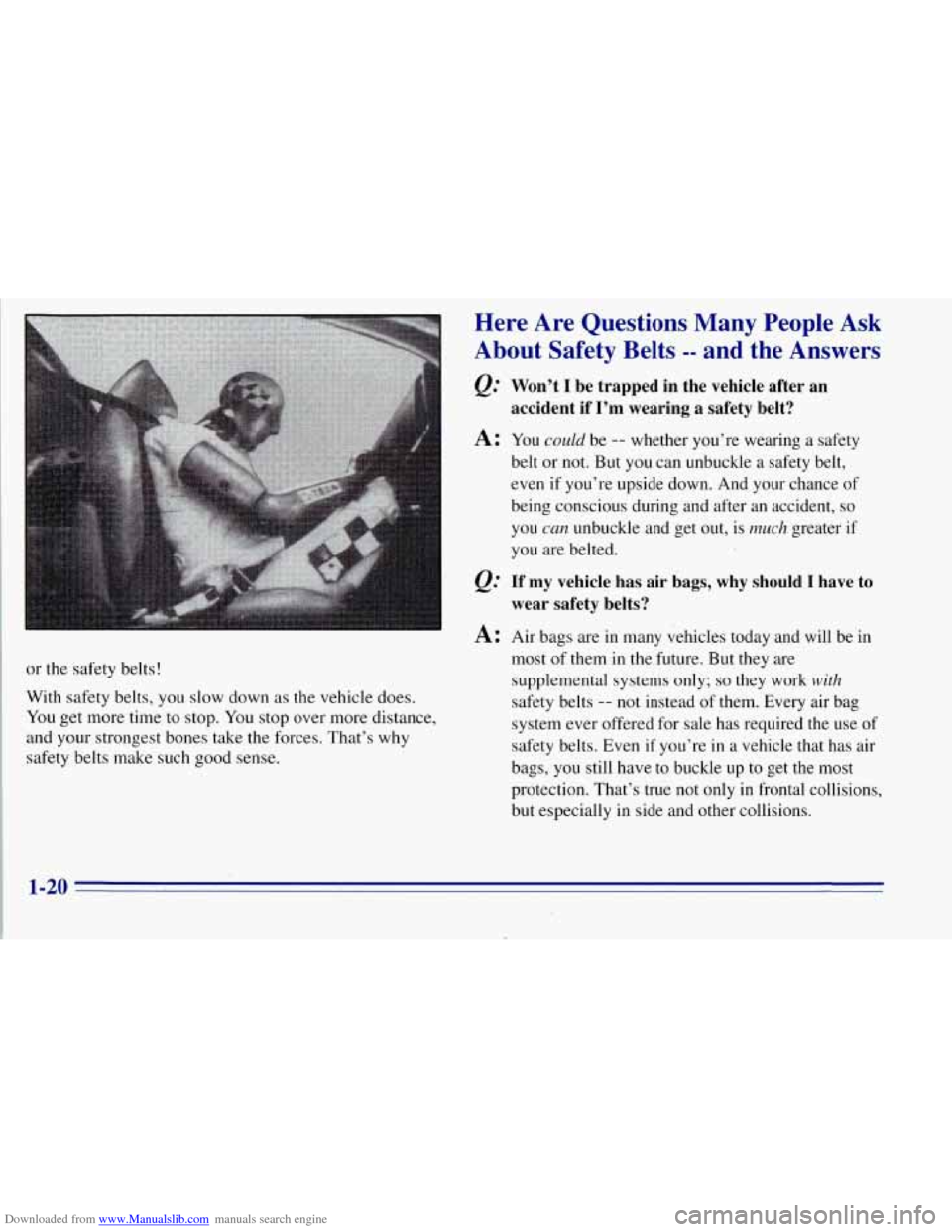 CHEVROLET TAHOE 1996 1.G Owners Manual Downloaded from www.Manualslib.com manuals search engine or the safety belts!
With safety belts,
yor J slow down as the vehicle does.
You get more time to stop. You stop over more dista CHEVROLET TAHOE 1996 1.G Owners Manual Downloaded from www.Manualslib.com manuals search engine or the safety belts!
With safety belts,
yor J slow down as the vehicle does.
You get more time to stop. You stop over more dista