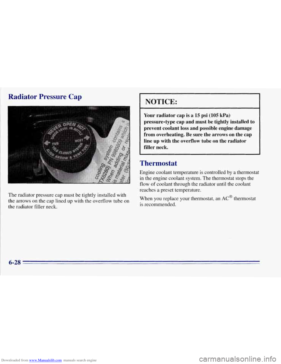 CHEVROLET TAHOE 1996 1.G Owners Manual Downloaded from www.Manualslib.com manuals search engine Radiator Pressure Cap
I
The radiator pressure cap must be tightly installed with
the arrows on the cap lined up with the overflow tube CHEVROLET TAHOE 1996 1.G Owners Manual Downloaded from www.Manualslib.com manuals search engine Radiator Pressure Cap
I
The radiator pressure cap must be tightly installed with
the arrows on the cap lined up with the overflow tube