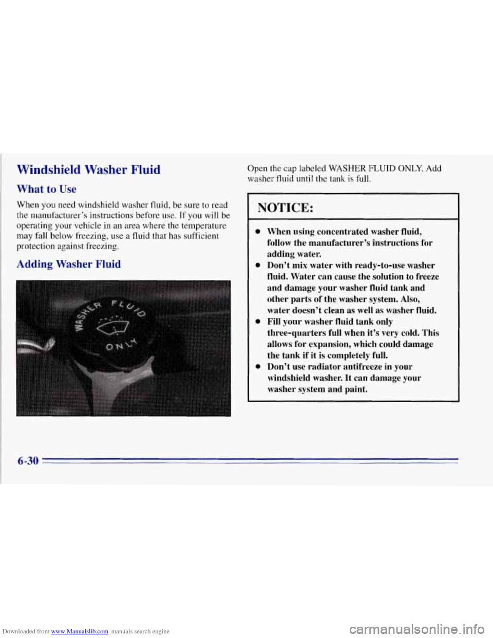 CHEVROLET TAHOE 1996 1.G Owners Manual Downloaded from www.Manualslib.com manuals search engine Windshield Washer Fluid
What to Use
When you need windshield washer fluid, be sure to read
the manufacturer’s instructions before us CHEVROLET TAHOE 1996 1.G Owners Manual Downloaded from www.Manualslib.com manuals search engine Windshield Washer Fluid
What to Use
When you need windshield washer fluid, be sure to read
the manufacturer’s instructions before us