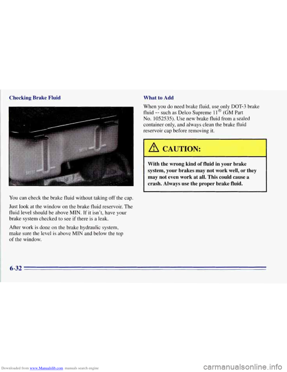 CHEVROLET TAHOE 1996 1.G Owners Manual Downloaded from www.Manualslib.com manuals search engine Checking Brake Flu: What
to Add
When you do need brake fluid, use only DOT-3 brake
fluid
-- such as Delco Supreme 11 @ (GM Part
No. CHEVROLET TAHOE 1996 1.G Owners Manual Downloaded from www.Manualslib.com manuals search engine Checking Brake Flu: What
to Add
When you do need brake fluid, use only DOT-3 brake
fluid
-- such as Delco Supreme 11 @ (GM Part
No.