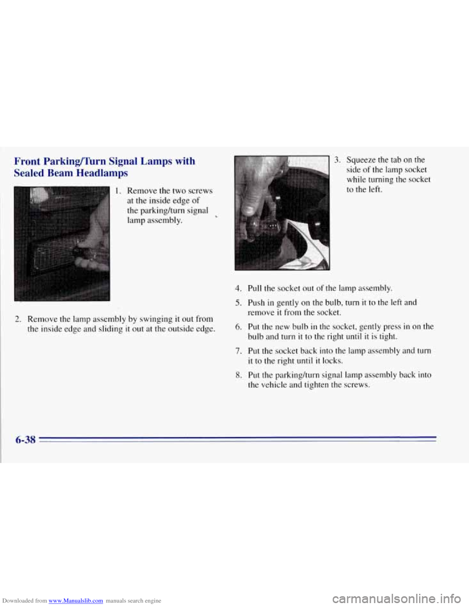 CHEVROLET TAHOE 1996 1.G Owners Manual Downloaded from www.Manualslib.com manuals search engine Front Parkingfirn Signal Lamps with
Sealed Beam Headlamps
1. Remove the two screws
at the inside edge
of
the parkinghurn signal
CHEVROLET TAHOE 1996 1.G Owners Manual Downloaded from www.Manualslib.com manuals search engine Front Parkingfirn Signal Lamps with
Sealed Beam Headlamps
1. Remove the two screws
at the inside edge
of
the parkinghurn signal