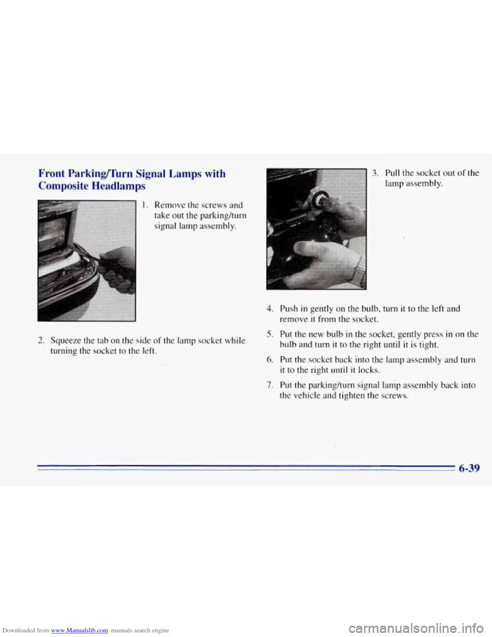 CHEVROLET TAHOE 1996 1.G Owners Manual Downloaded from www.Manualslib.com manuals search engine Front Parking/Turn Signal Lamps with Composite Headlamps
1. Remove the screws and
take out the parking/turn signal lamp assembly.
2. CHEVROLET TAHOE 1996 1.G Owners Manual Downloaded from www.Manualslib.com manuals search engine Front Parking/Turn Signal Lamps with Composite Headlamps
1. Remove the screws and
take out the parking/turn signal lamp assembly.
2.