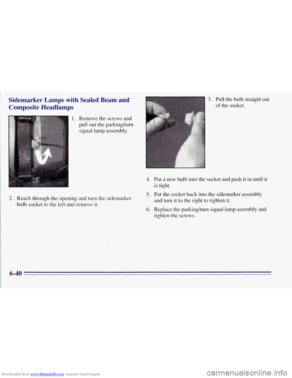 CHEVROLET TAHOE 1996 1.G Owners Manual Downloaded from www.Manualslib.com manuals search engine Sidemarker Lamps with Sealed Beam and
Composite Headlamps
2.
3. Pull the bulb ,straight out
of the socket.
. Remove the screws an CHEVROLET TAHOE 1996 1.G Owners Manual Downloaded from www.Manualslib.com manuals search engine Sidemarker Lamps with Sealed Beam and
Composite Headlamps
2.
3. Pull the bulb ,straight out
of the socket.
. Remove the screws an