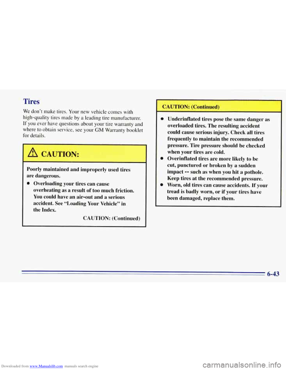 CHEVROLET TAHOE 1996 1.G Owners Manual Downloaded from www.Manualslib.com manuals search engine Tires
We don’t make tires. Your new vehicle comes with
high-quality tires made by a leading tire manufacturer.
If you ever have qu CHEVROLET TAHOE 1996 1.G Owners Manual Downloaded from www.Manualslib.com manuals search engine Tires
We don’t make tires. Your new vehicle comes with
high-quality tires made by a leading tire manufacturer.
If you ever have qu