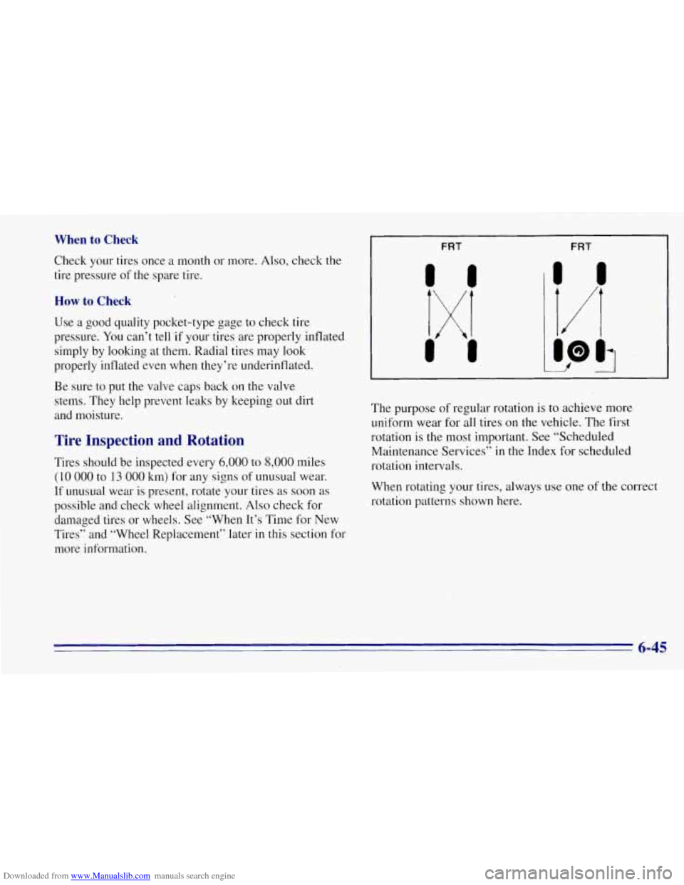CHEVROLET TAHOE 1996 1.G Owners Manual Downloaded from www.Manualslib.com manuals search engine When to Check
Check your tires once a month or more. Also, check the
tire pressure of the spare tire.
How to Check
Use a good qu CHEVROLET TAHOE 1996 1.G Owners Manual Downloaded from www.Manualslib.com manuals search engine When to Check
Check your tires once a month or more. Also, check the
tire pressure of the spare tire.
How to Check
Use a good qu