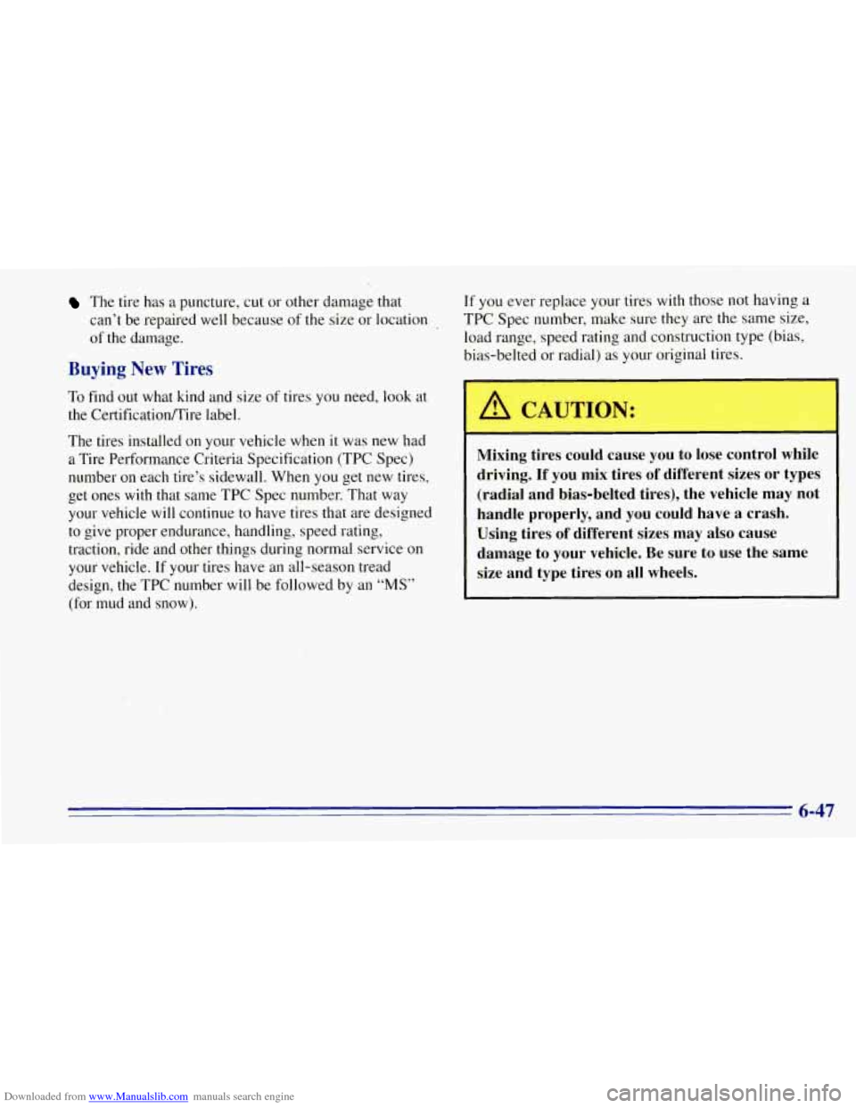 CHEVROLET TAHOE 1996 1.G Owners Manual Downloaded from www.Manualslib.com manuals search engine The tire has a puncture, cut or other damage that
can’t be repaired well because of the size or location
of the damage.
Buying N CHEVROLET TAHOE 1996 1.G Owners Manual Downloaded from www.Manualslib.com manuals search engine The tire has a puncture, cut or other damage that
can’t be repaired well because of the size or location
of the damage.
Buying N