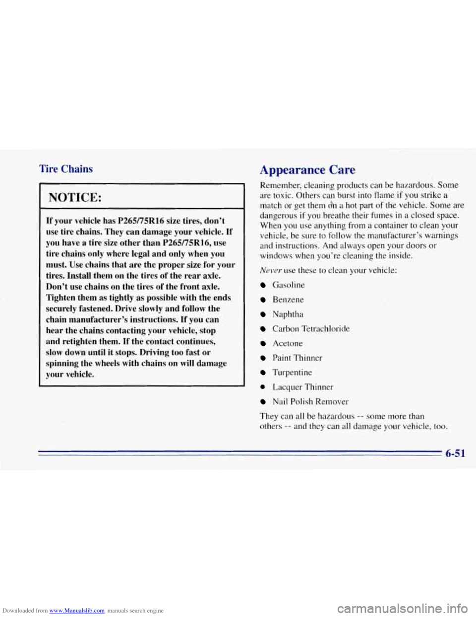 CHEVROLET TAHOE 1996 1.G Owners Manual Downloaded from www.Manualslib.com manuals search engine Tire Chains
NOTICE:
If your vehicle has P265/75R16 size tires, don’t
use tire chains. They can damage your vehicle. If
you have CHEVROLET TAHOE 1996 1.G Owners Manual Downloaded from www.Manualslib.com manuals search engine Tire Chains
NOTICE:
If your vehicle has P265/75R16 size tires, don’t
use tire chains. They can damage your vehicle. If
you have