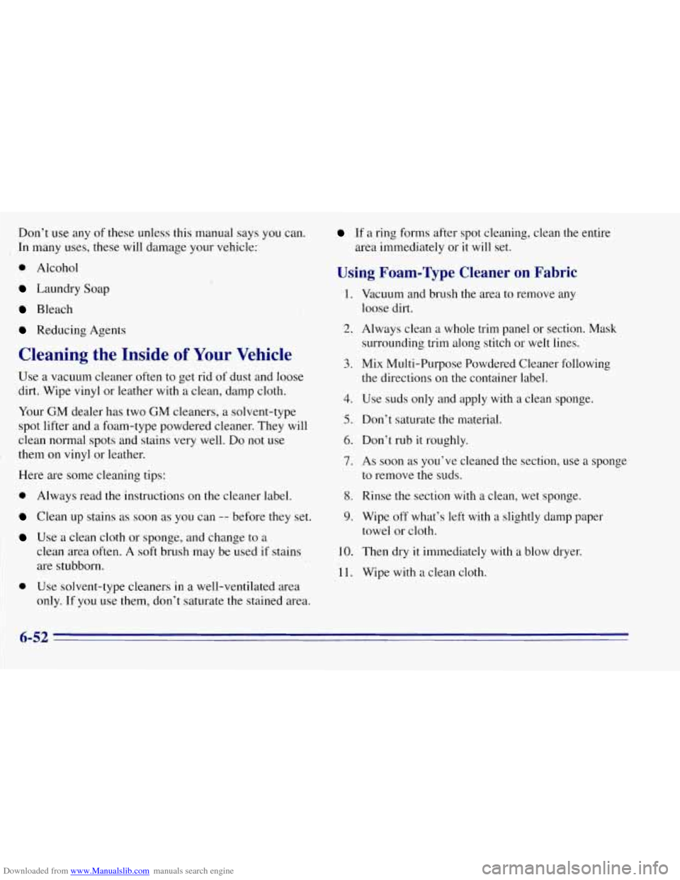 CHEVROLET TAHOE 1996 1.G Owners Manual Downloaded from www.Manualslib.com manuals search engine Don’t use any of these unless this manual says you can.
In many uses, these will damage your vehicle:
0 Alcohol
Laundry Soap
Bleach
CHEVROLET TAHOE 1996 1.G Owners Manual Downloaded from www.Manualslib.com manuals search engine Don’t use any of these unless this manual says you can.
In many uses, these will damage your vehicle:
0 Alcohol
Laundry Soap
Bleach