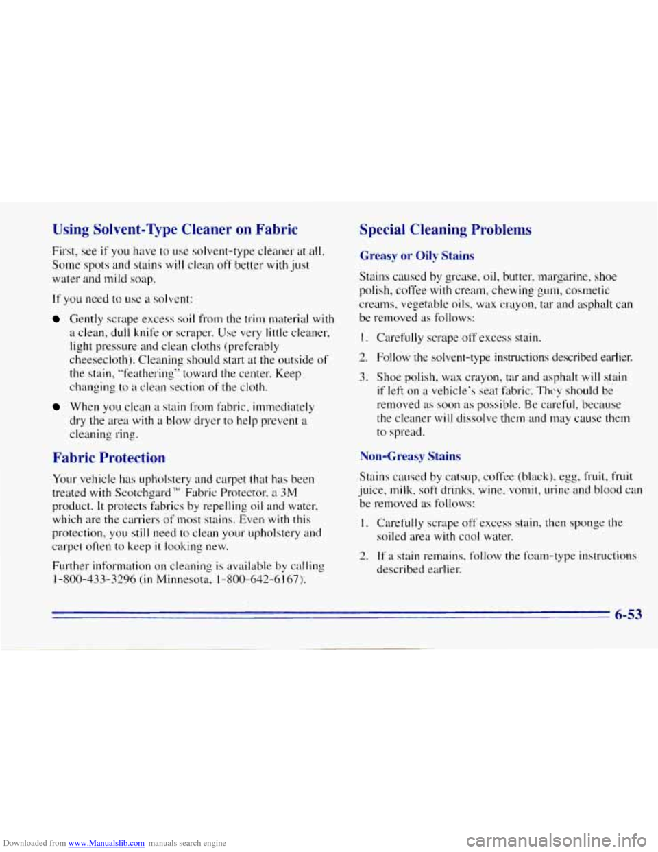 CHEVROLET TAHOE 1996 1.G Owners Manual Downloaded from www.Manualslib.com manuals search engine Using Solvent-Type Cleaner on Fabric
First, see if you have to use solvent-type cleaner at all.
Some spots and
stains will clean off CHEVROLET TAHOE 1996 1.G Owners Manual Downloaded from www.Manualslib.com manuals search engine Using Solvent-Type Cleaner on Fabric
First, see if you have to use solvent-type cleaner at all.
Some spots and
stains will clean off