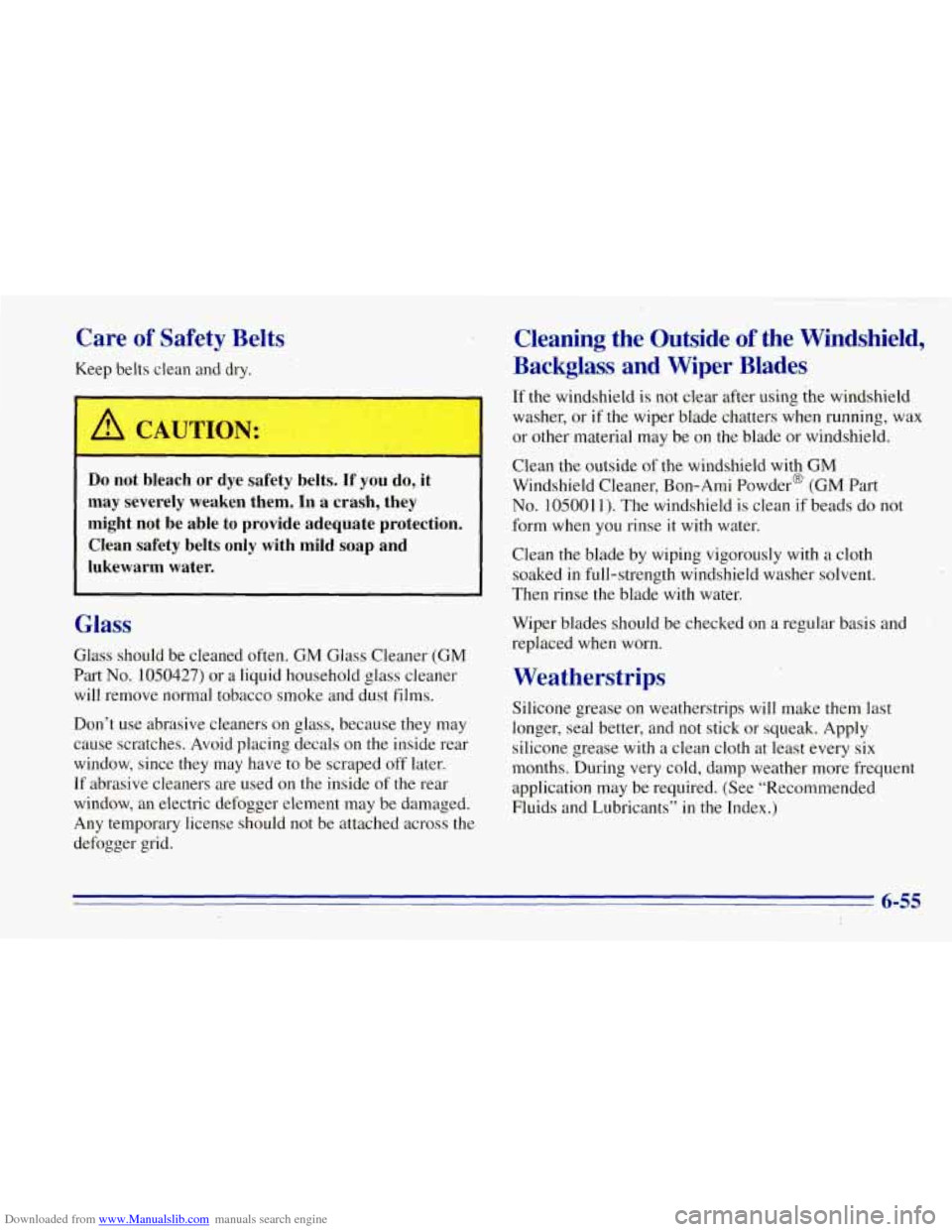 CHEVROLET TAHOE 1996 1.G Owners Manual Downloaded from www.Manualslib.com manuals search engine Care of Safety Belts
Keep belts clean and dry.
A CAUTIOl.,
Do not bleach or dye safety belts. If you do, it
may severely weaken CHEVROLET TAHOE 1996 1.G Owners Manual Downloaded from www.Manualslib.com manuals search engine Care of Safety Belts
Keep belts clean and dry.
A CAUTIOl.,
Do not bleach or dye safety belts. If you do, it
may severely weaken