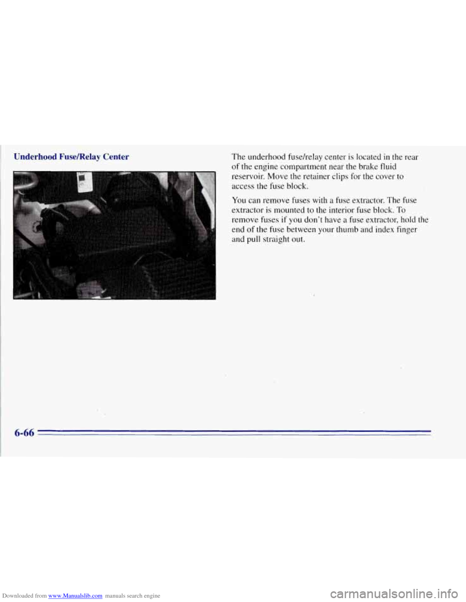 CHEVROLET TAHOE 1996 1.G Owners Manual Downloaded from www.Manualslib.com manuals search engine Underhood Fusemelay Center The underhood fusehelay center is located in the rear
of the engine compartment near the brake fluid
reserv CHEVROLET TAHOE 1996 1.G Owners Manual Downloaded from www.Manualslib.com manuals search engine Underhood Fusemelay Center The underhood fusehelay center is located in the rear
of the engine compartment near the brake fluid
reserv
