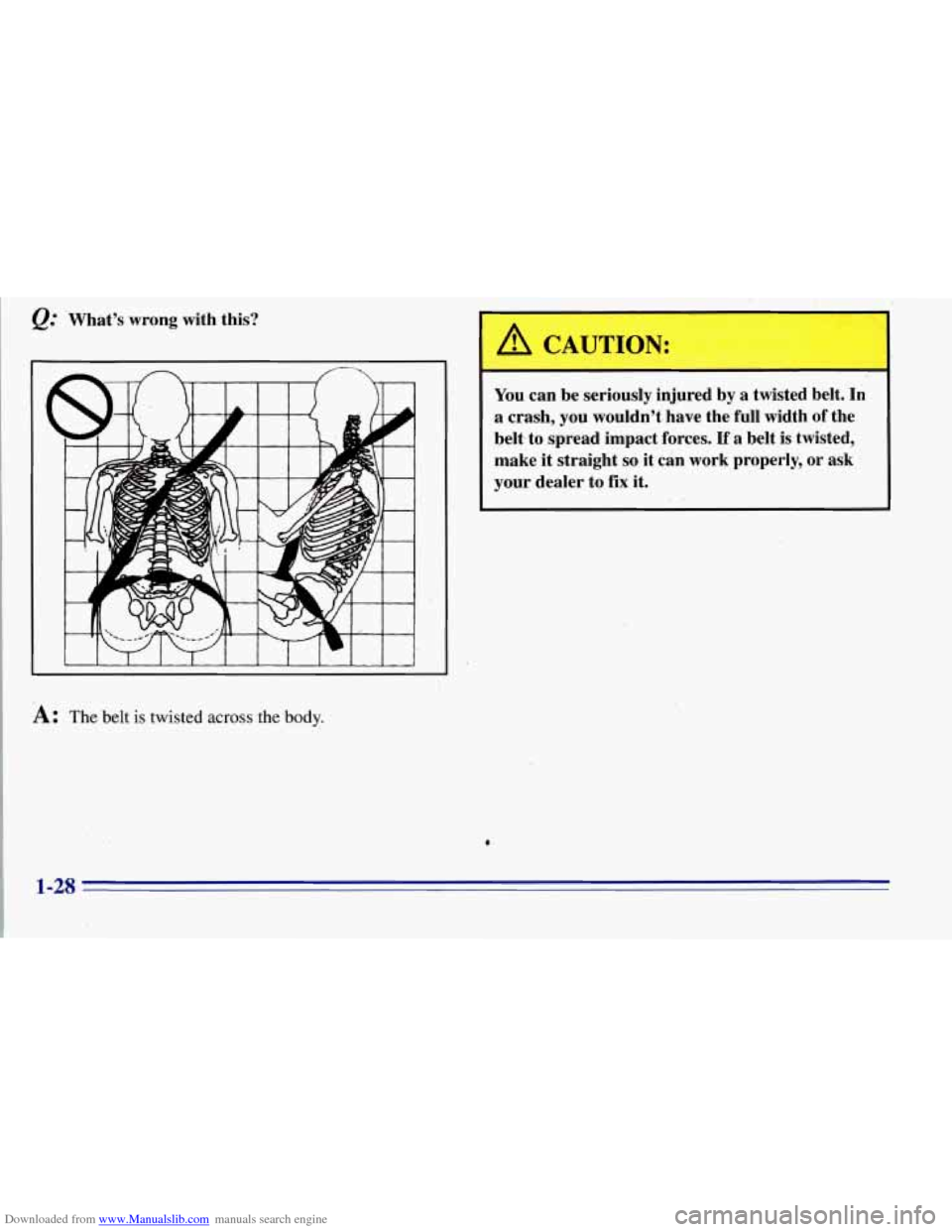 CHEVROLET TAHOE 1996 1.G Owners Guide Downloaded from www.Manualslib.com manuals search engine What’s  wrong  with  this? 
~~ 
A: The belt is twisted across the body. 
You  can be  seriousl,  injured  by a twisted  belt.  In 
a  crash, 