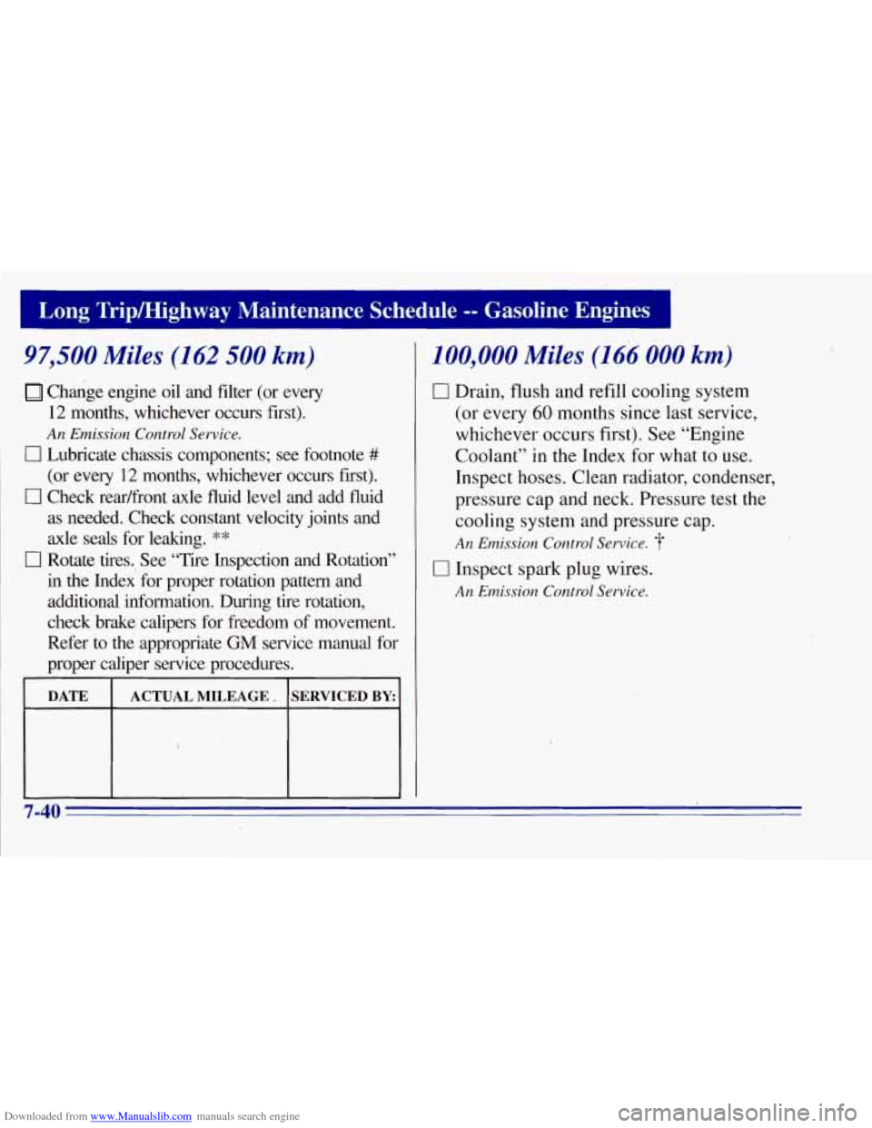 CHEVROLET TAHOE 1996 1.G Owners Manual Downloaded from www.Manualslib.com manuals search engine Long Tripmighway Maintenance Schedule -- Gasoline Engines
97,500 Miles (162 500 km).
Cl&ge engine oil and filter (or every 12 mont CHEVROLET TAHOE 1996 1.G Owners Manual Downloaded from www.Manualslib.com manuals search engine Long Tripmighway Maintenance Schedule -- Gasoline Engines
97,500 Miles (162 500 km).
Cl&ge engine oil and filter (or every 12 mont