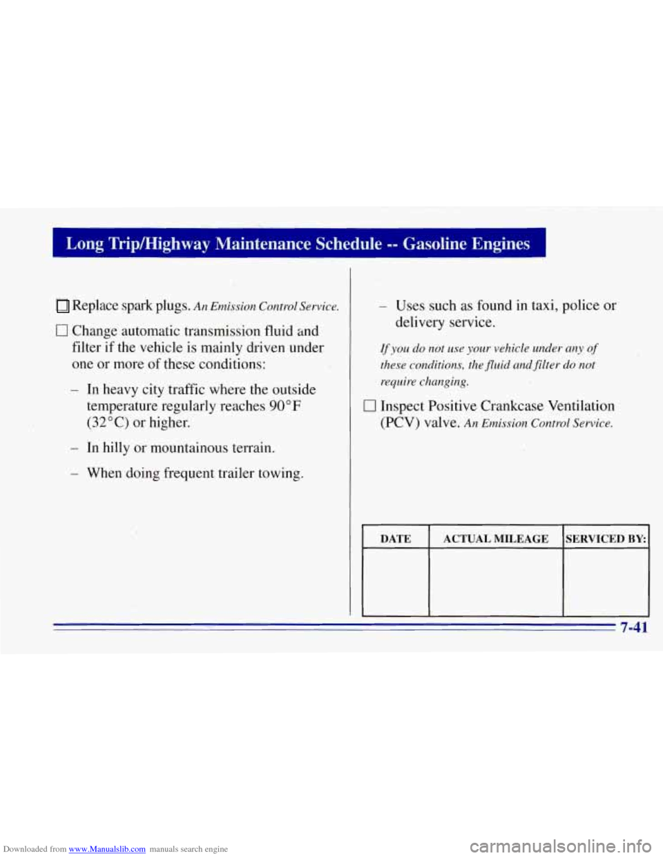 CHEVROLET TAHOE 1996 1.G Owners Manual Downloaded from www.Manualslib.com manuals search engine Replace spark plugs. An Emission Control Service.
0 Change automatic transmission fluid and
filter
if the vehicle is mainly driven un CHEVROLET TAHOE 1996 1.G Owners Manual Downloaded from www.Manualslib.com manuals search engine Replace spark plugs. An Emission Control Service.
0 Change automatic transmission fluid and
filter
if the vehicle is mainly driven un