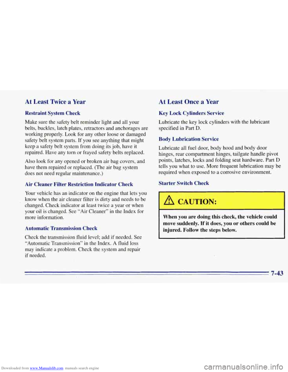 CHEVROLET TAHOE 1996 1.G Owners Manual Downloaded from www.Manualslib.com manuals search engine At Least Twice a Year
Restraint System Check
Make sure the safety belt reminder light and all your
belts, buckles, latch plates, retr CHEVROLET TAHOE 1996 1.G Owners Manual Downloaded from www.Manualslib.com manuals search engine At Least Twice a Year
Restraint System Check
Make sure the safety belt reminder light and all your
belts, buckles, latch plates, retr