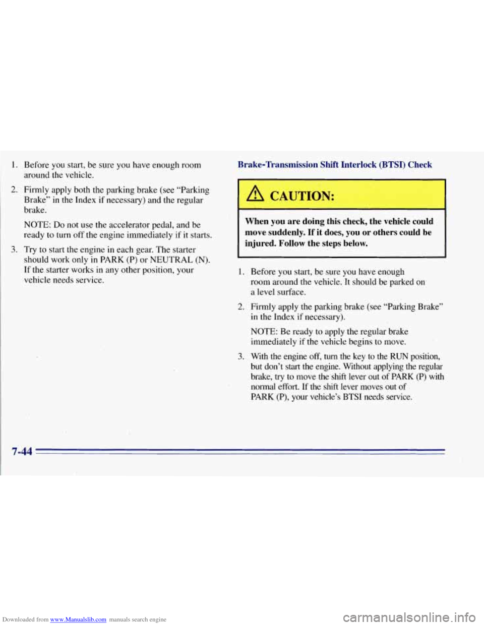 CHEVROLET TAHOE 1996 1.G Owners Manual Downloaded from www.Manualslib.com manuals search engine 1.
2.
3.
Before you start, be sure you have enough room
around
the vehicle.
Firmly apply both the parking brake (see “Parking
Brake CHEVROLET TAHOE 1996 1.G Owners Manual Downloaded from www.Manualslib.com manuals search engine 1.
2.
3.
Before you start, be sure you have enough room
around
the vehicle.
Firmly apply both the parking brake (see “Parking
Brake