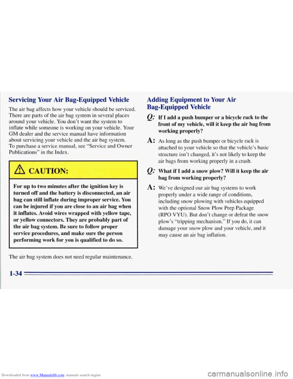 CHEVROLET TAHOE 1996 1.G Service Manual Downloaded from www.Manualslib.com manuals search engine Servicing Your Air Bag-Equipped Vehicle
The air bag affects how your vehicle should be serviced.
There are parts
of the air bag syste CHEVROLET TAHOE 1996 1.G Service Manual Downloaded from www.Manualslib.com manuals search engine Servicing Your Air Bag-Equipped Vehicle
The air bag affects how your vehicle should be serviced.
There are parts
of the air bag syste