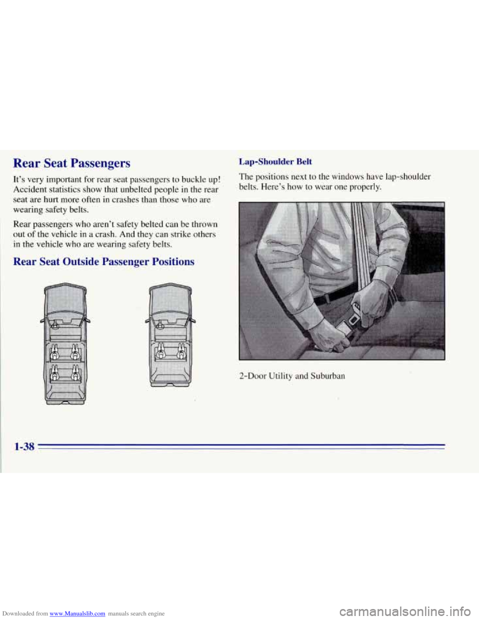 CHEVROLET TAHOE 1996 1.G Owners Manual Downloaded from www.Manualslib.com manuals search engine Rear  Seat  Passengers 
It’s very important for rear  seat passengers  to buckle up! 
Accident  statistics show that unbelted  people  in the