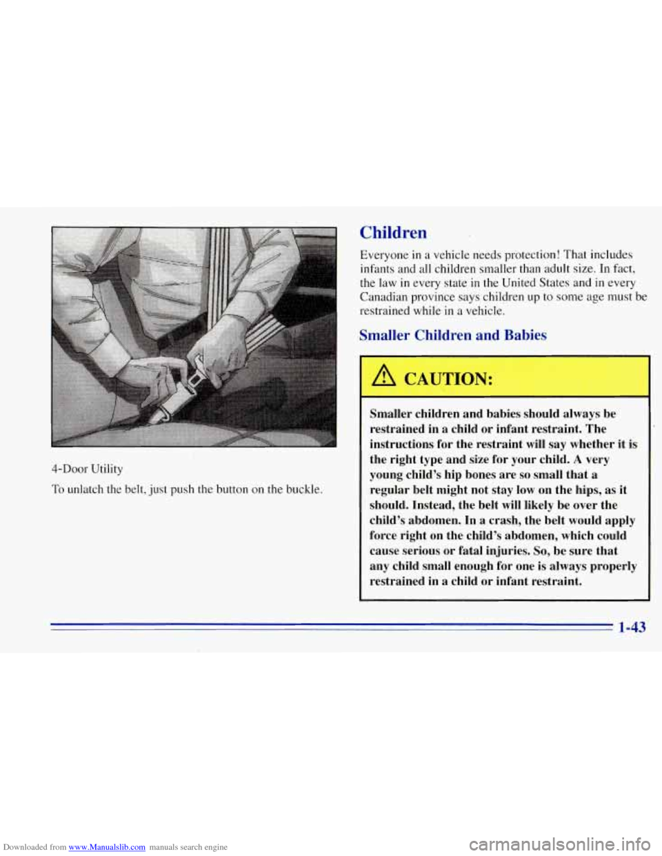 CHEVROLET TAHOE 1996 1.G Service Manual Downloaded from www.Manualslib.com manuals search engine Children
4-DOOr Utility
To unlatch the belt, just push the button on the buckle. Everyone
in a vehicle needs protection!
That includes CHEVROLET TAHOE 1996 1.G Service Manual Downloaded from www.Manualslib.com manuals search engine Children
4-DOOr Utility
To unlatch the belt, just push the button on the buckle. Everyone
in a vehicle needs protection!
That includes