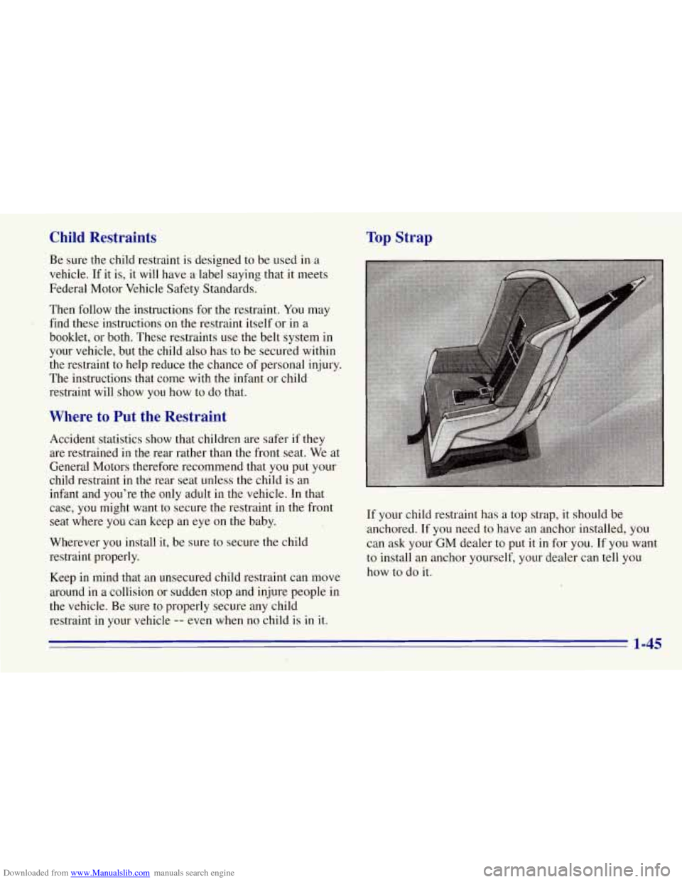 CHEVROLET TAHOE 1996 1.G Workshop Manual Downloaded from www.Manualslib.com manuals search engine Child Restraints
Be sure the child restraint is designed to be used in a
vehicle.
If it is, it will have a label saying that it mee CHEVROLET TAHOE 1996 1.G Workshop Manual Downloaded from www.Manualslib.com manuals search engine Child Restraints
Be sure the child restraint is designed to be used in a
vehicle.
If it is, it will have a label saying that it mee
