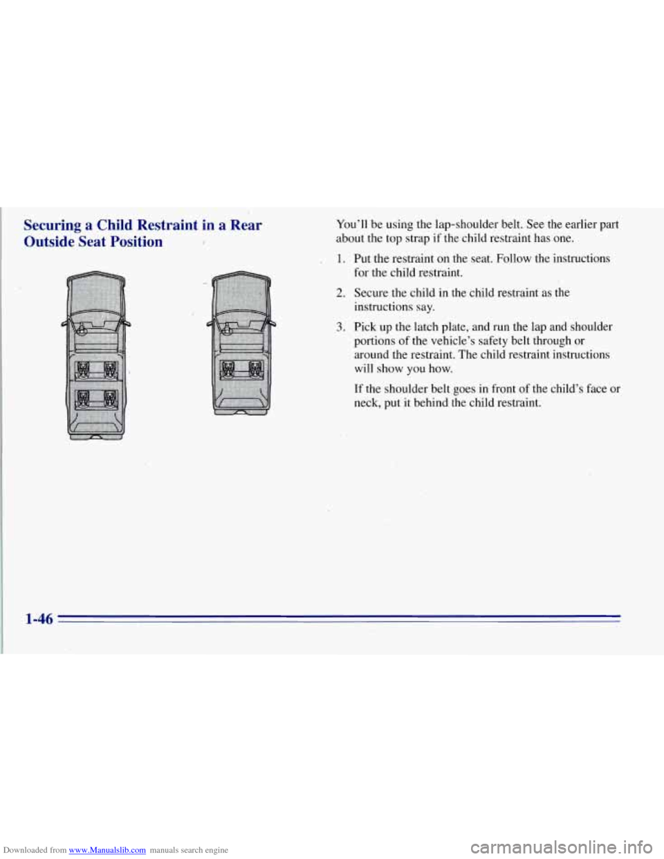 CHEVROLET TAHOE 1996 1.G Workshop Manual Downloaded from www.Manualslib.com manuals search engine Securing a Child Restraint in a Rear
Outside Seat Position
I
You’ll be using the lap-shoulder belt. See the earlier part
about th CHEVROLET TAHOE 1996 1.G Workshop Manual Downloaded from www.Manualslib.com manuals search engine Securing a Child Restraint in a Rear
Outside Seat Position
I
You’ll be using the lap-shoulder belt. See the earlier part
about th