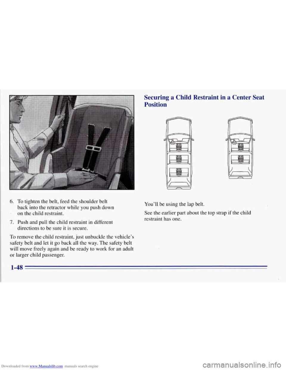 CHEVROLET TAHOE 1996 1.G Workshop Manual Downloaded from www.Manualslib.com manuals search engine 6. To tighten the belt, feed the shoulder belt
. on the child restraint.
back into the retractor while
you push down
7. Push CHEVROLET TAHOE 1996 1.G Workshop Manual Downloaded from www.Manualslib.com manuals search engine 6. To tighten the belt, feed the shoulder belt
. on the child restraint.
back into the retractor while
you push down
7. Push