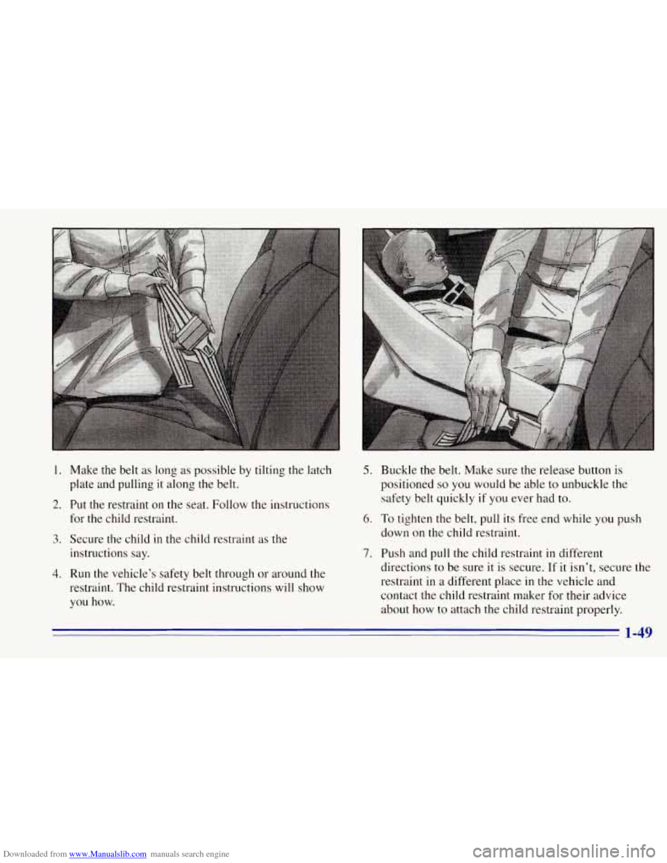 CHEVROLET TAHOE 1996 1.G Workshop Manual Downloaded from www.Manualslib.com manuals search engine 1. Make the belt as long as possible by tilting the latch
plate and pulling
it along the belt.
2. Put the restraint on the seat. Fo CHEVROLET TAHOE 1996 1.G Workshop Manual Downloaded from www.Manualslib.com manuals search engine 1. Make the belt as long as possible by tilting the latch
plate and pulling
it along the belt.
2. Put the restraint on the seat. Fo