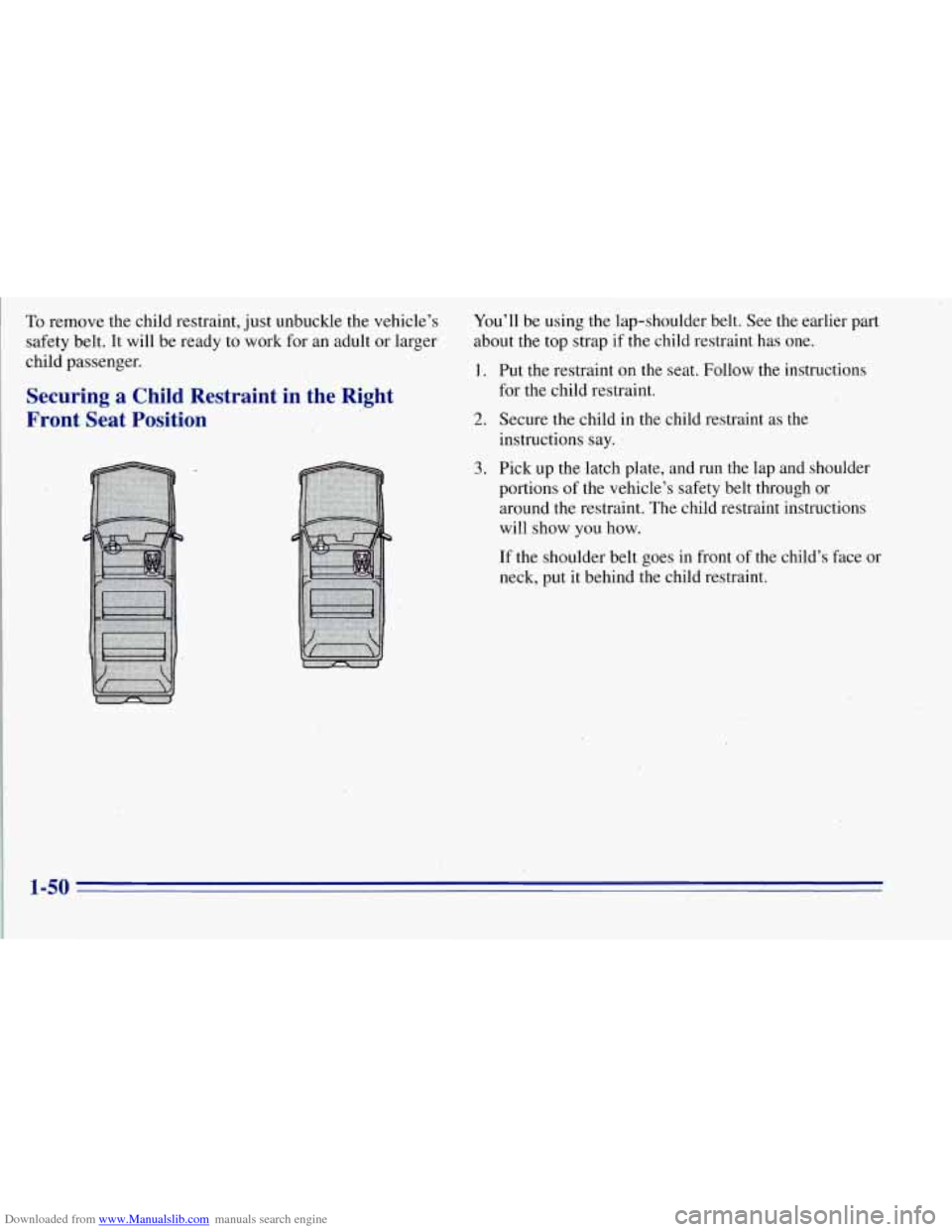 CHEVROLET TAHOE 1996 1.G Workshop Manual Downloaded from www.Manualslib.com manuals search engine To remove the child restraint, just unbuckle the vehicle’s
safety belt, It will be ready to work for an adult or larger
child p CHEVROLET TAHOE 1996 1.G Workshop Manual Downloaded from www.Manualslib.com manuals search engine To remove the child restraint, just unbuckle the vehicle’s
safety belt, It will be ready to work for an adult or larger
child p